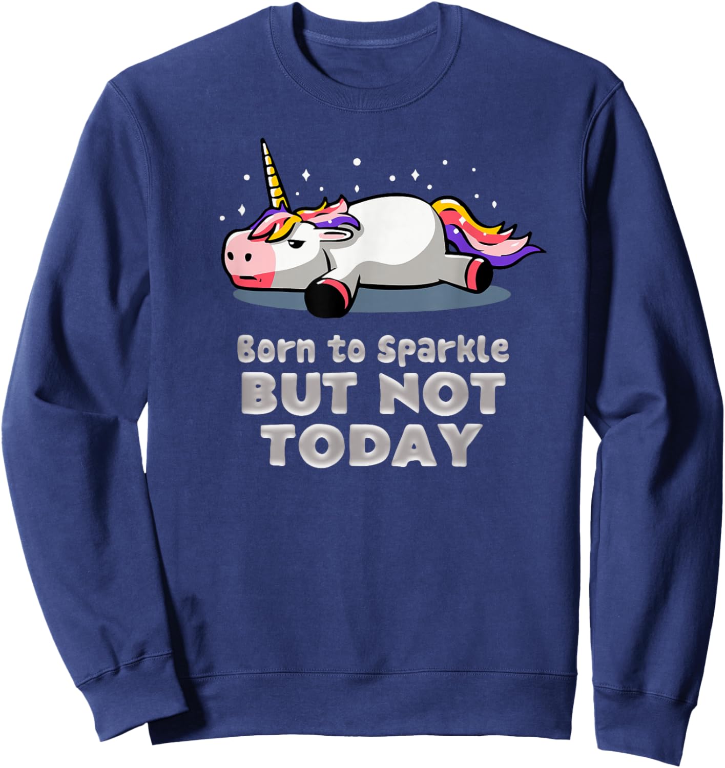 Sassy Cute and Funny Born 2 sparkle but not today Sweatshirt - Sweatshirt | Navy