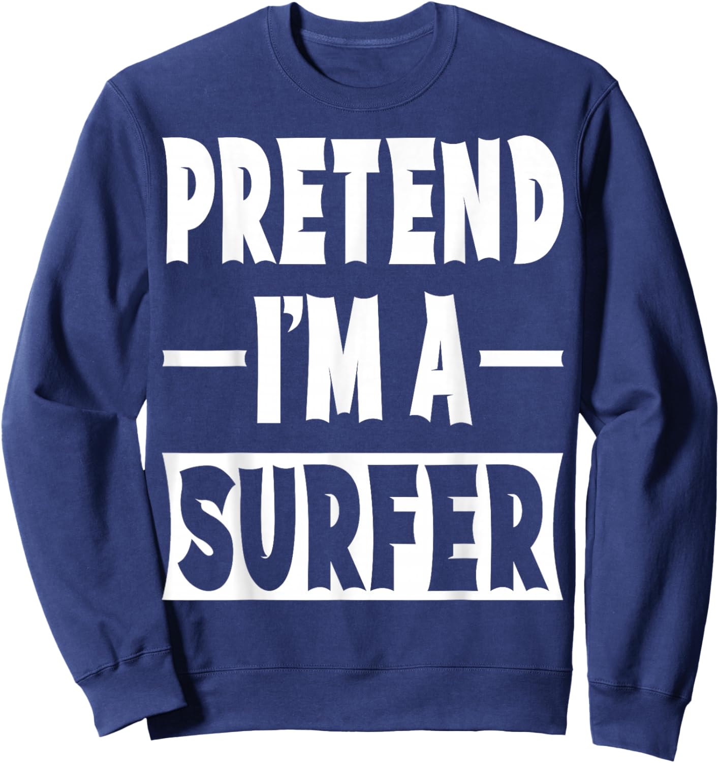 Pretend I'm A Surfer Costume Party Lazy Halloween Surfer Sweatshirt - Sweatshirt | Navy