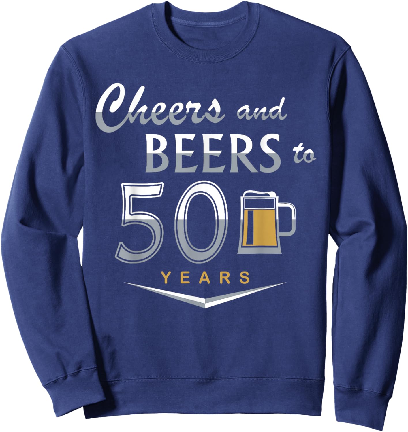 50th Birthday Funny Cheers And Beers To My 50 Years Classic Sweatshirt - Sweatshirt | Navy
