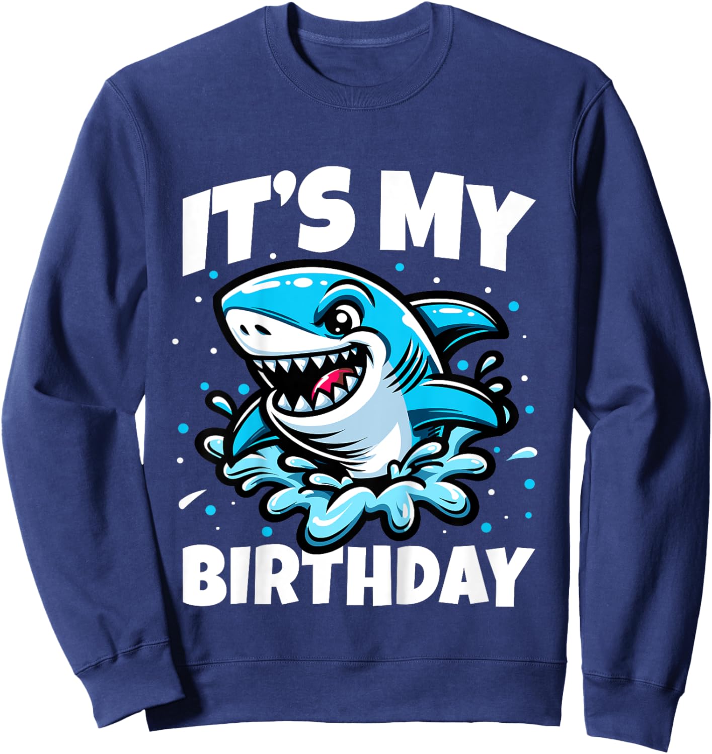 Its My Birthday Funny Shark Themed Birthday Party Boys Girls Sweatshirt - Sweatshirt | Navy