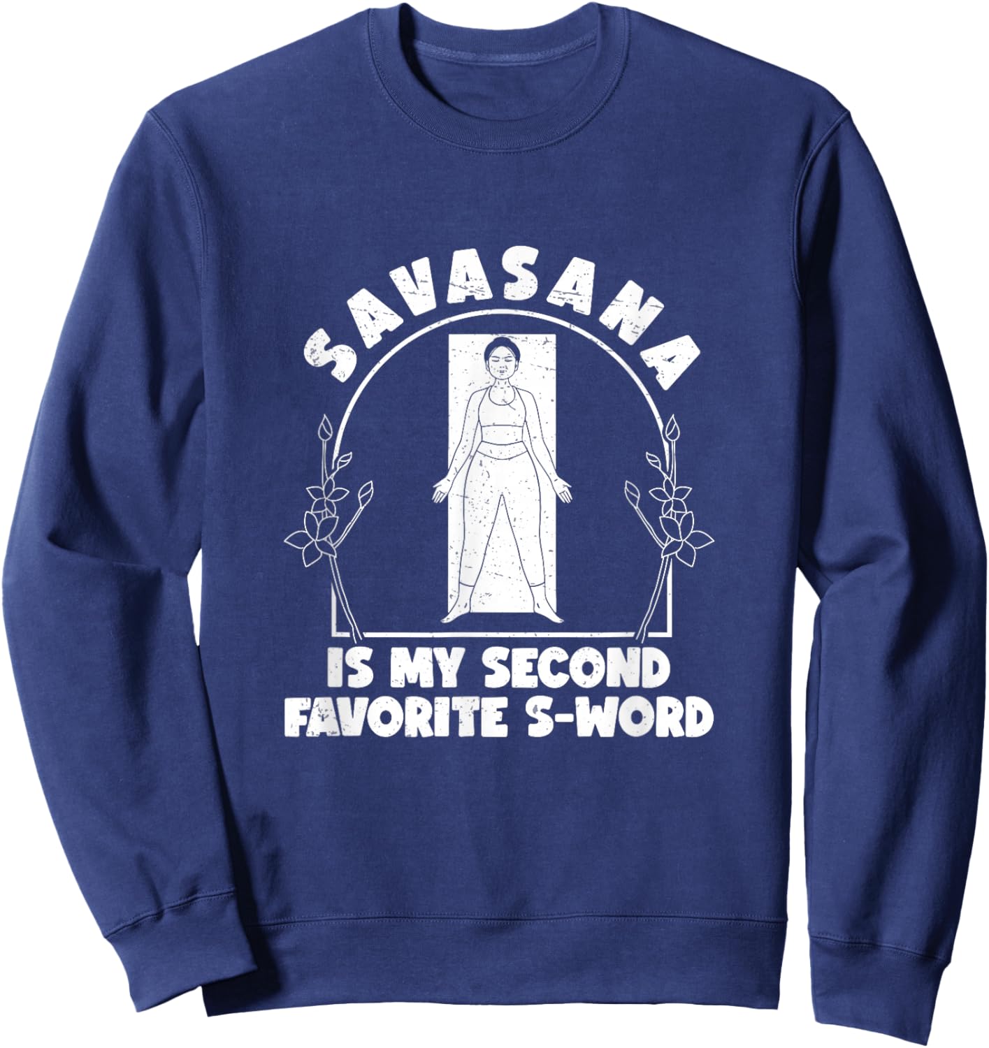 Funny Savasana Is My Second Favorite S Word A Savasana Lover Sweatshirt - Sweatshirt | Navy