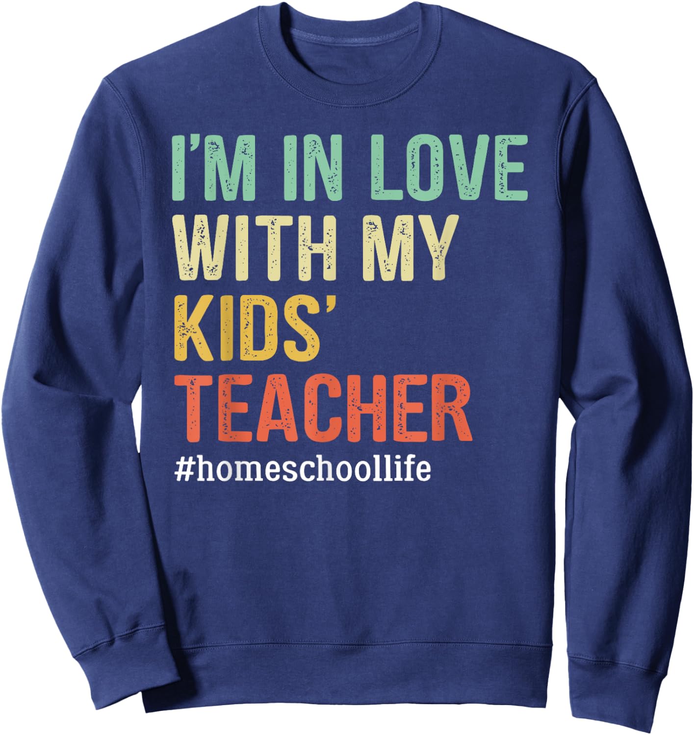 I'm In Love With My Kids' Teacher Funny Homeschool Sweatshirt - Sweatshirt | Navy