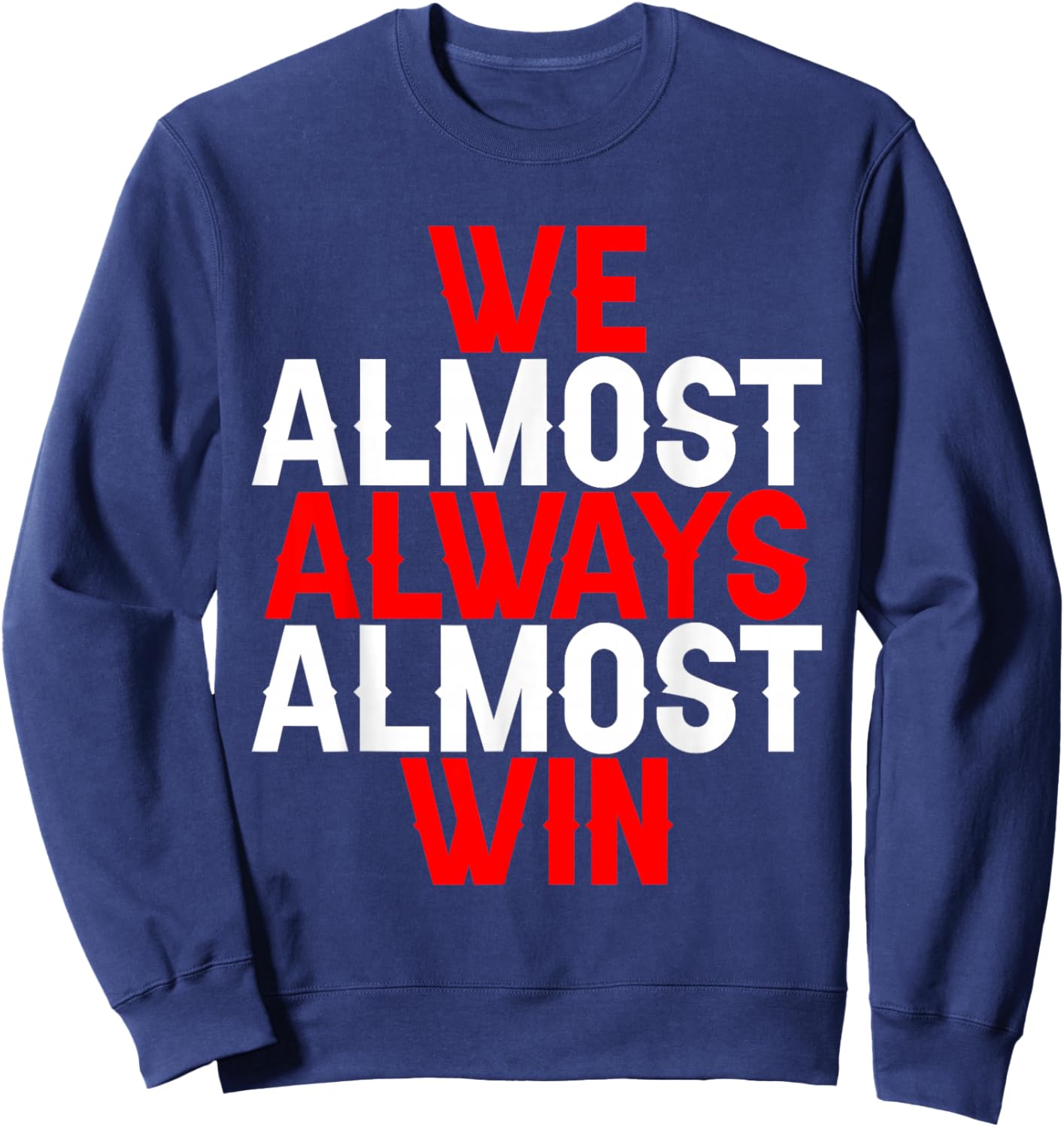 We Almost Always Almost Win Sweatshirt - Sweatshirt | Navy