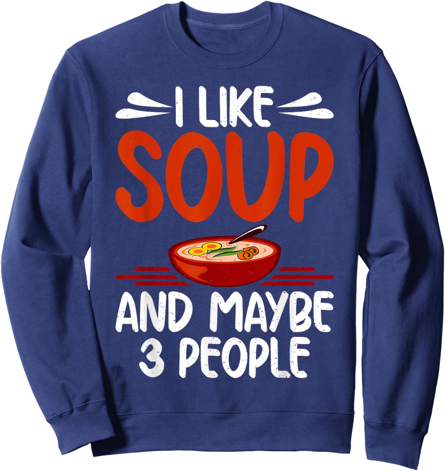 I like Soup and maybe 3 People Soup Lover Sweatshirt - Sweatshirt | Navy