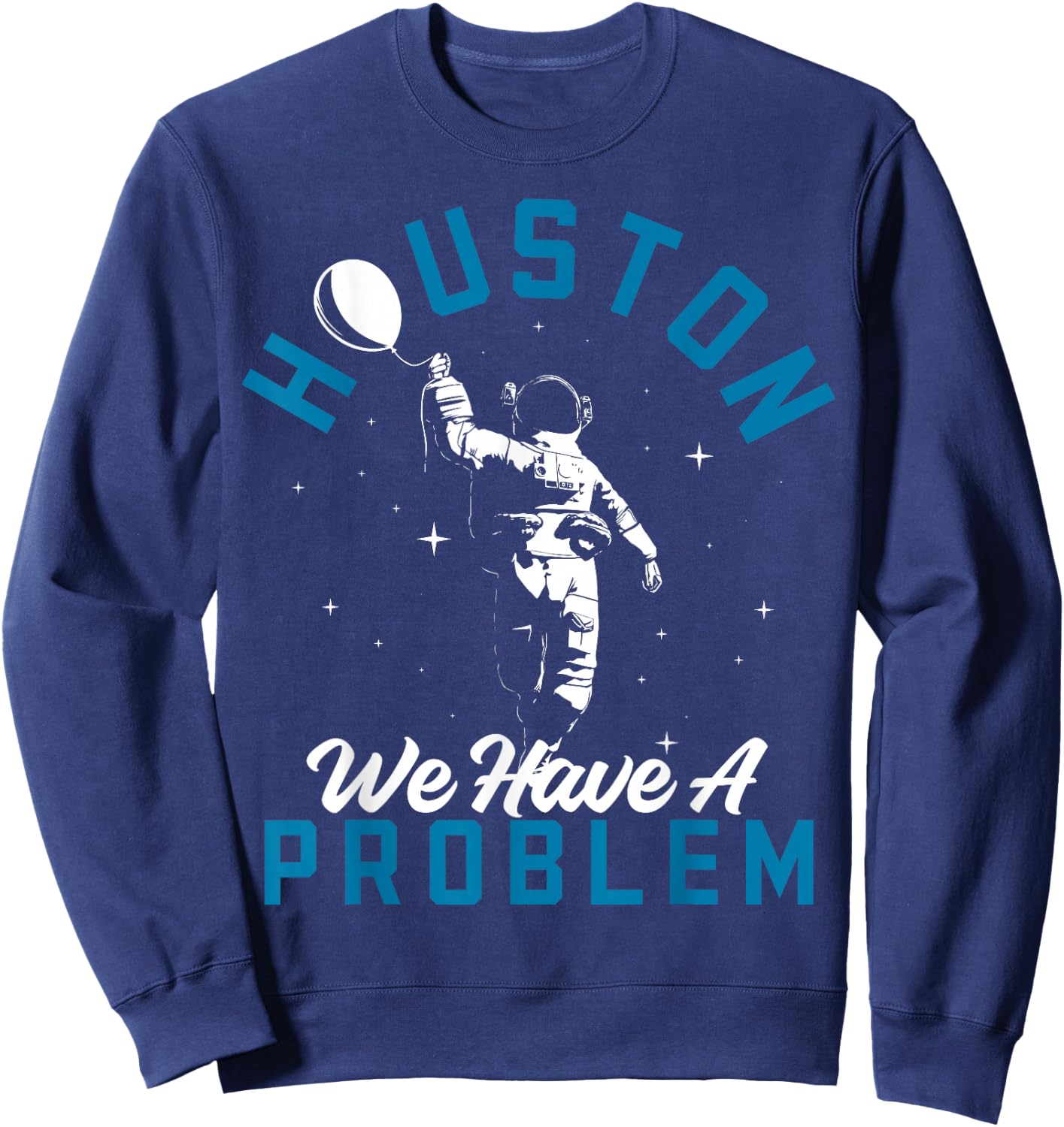 Houston We Have a Problem Astronomers Astronomy Sweatshirt - Sweatshirt | Navy
