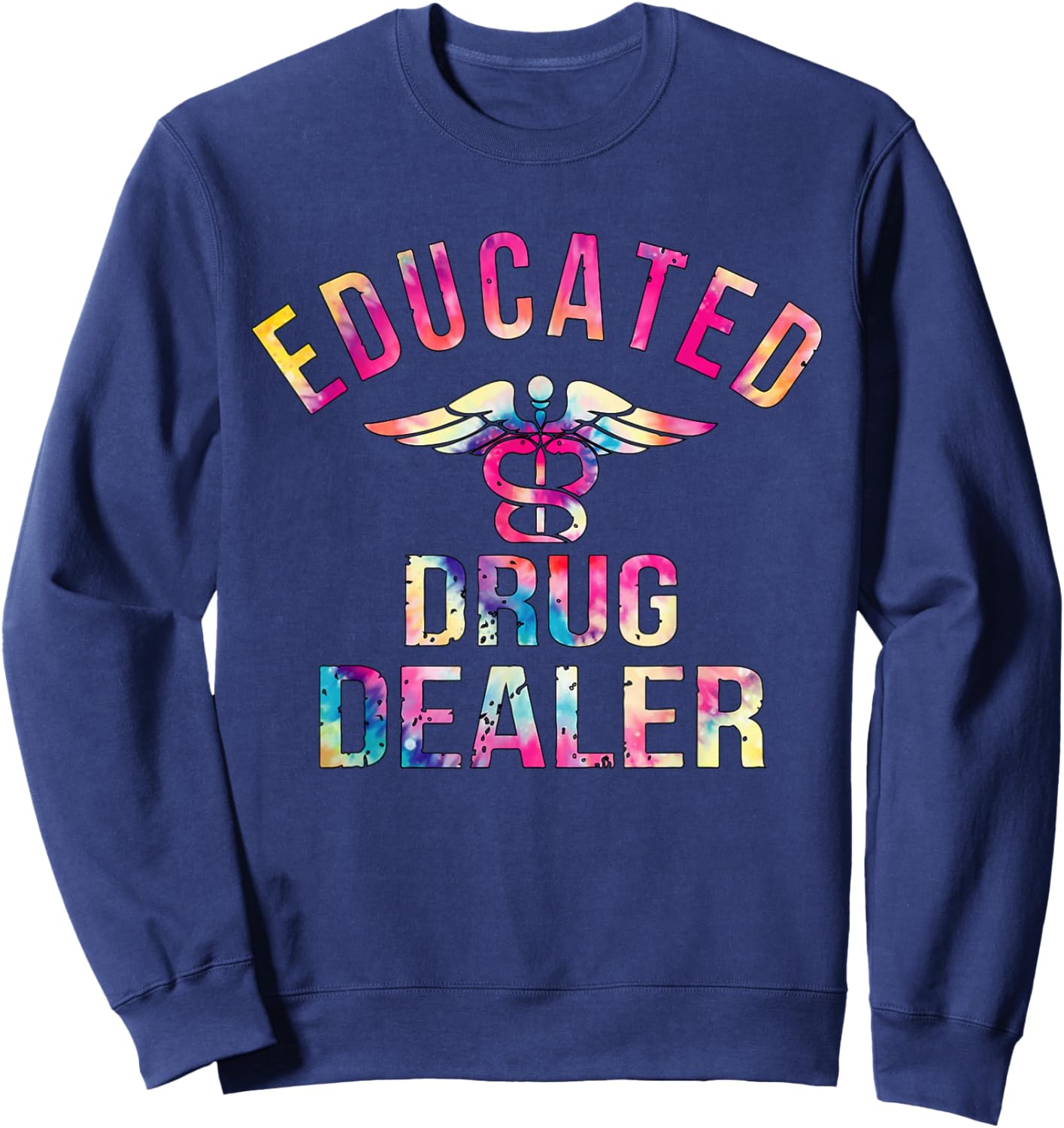 Educated Drug Dealer Nurse Life Funny Nurse Sweatshirt - Sweatshirt | Navy