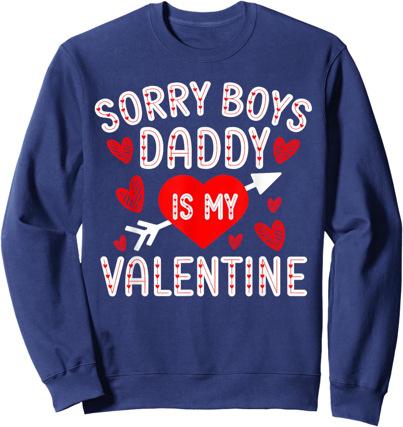 Sorry Boys Daddy Is My Valentine Cute Heart Valentine's Day Sweatshirt - Sweatshirt | Navy