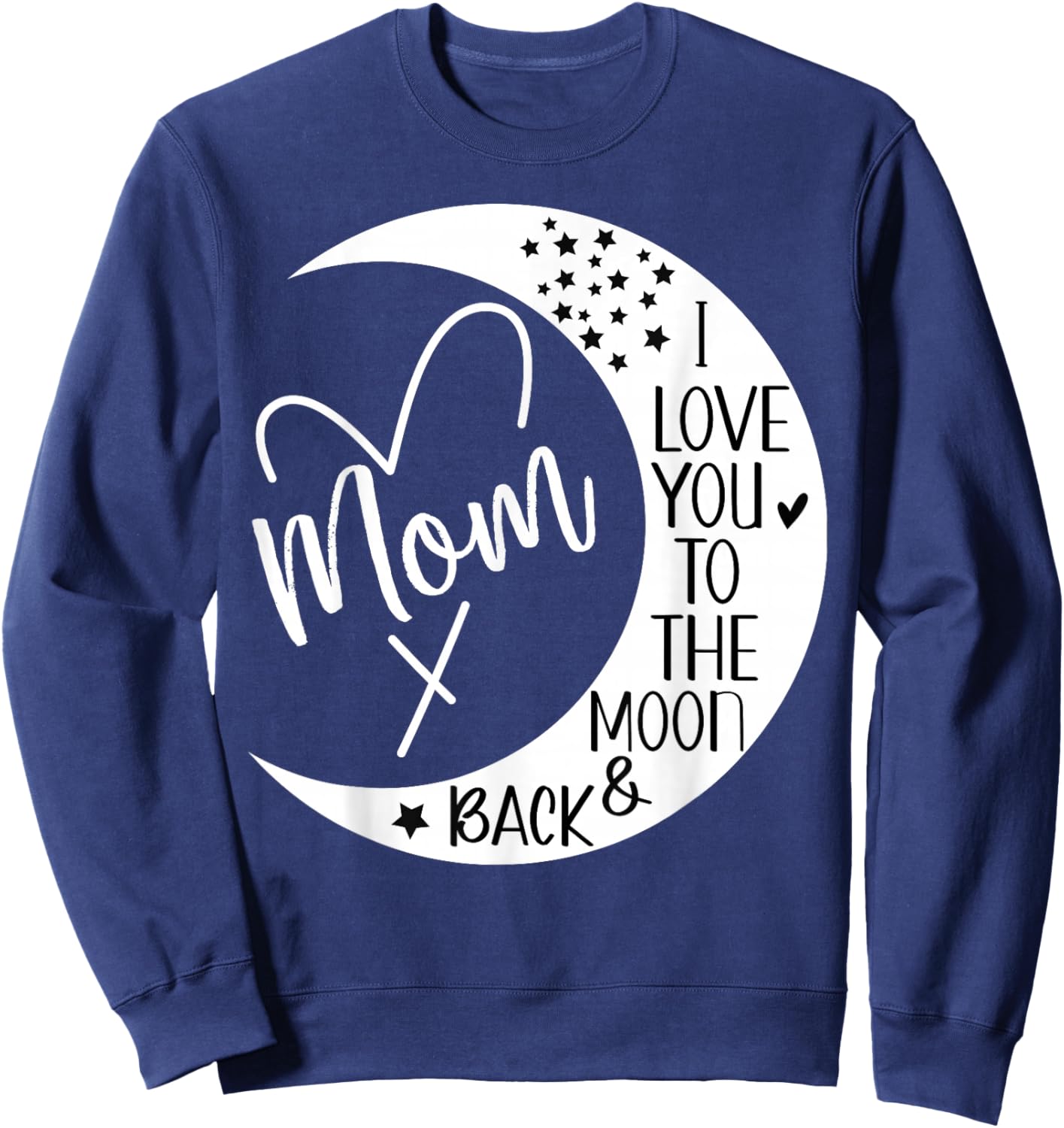 Mom I Love You to the Moon & Back,I Love Mom to the Moon Sweatshirt - Sweatshirt | Navy