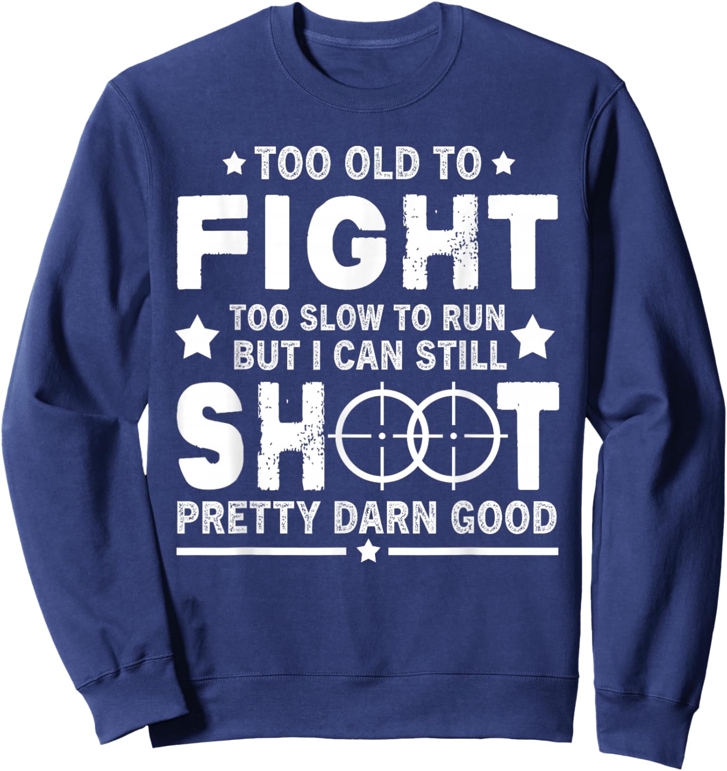 Funny Too Old To Fight Too Slow To Run But I Can Still Shoot Sweatshirt - Sweatshirt | Navy