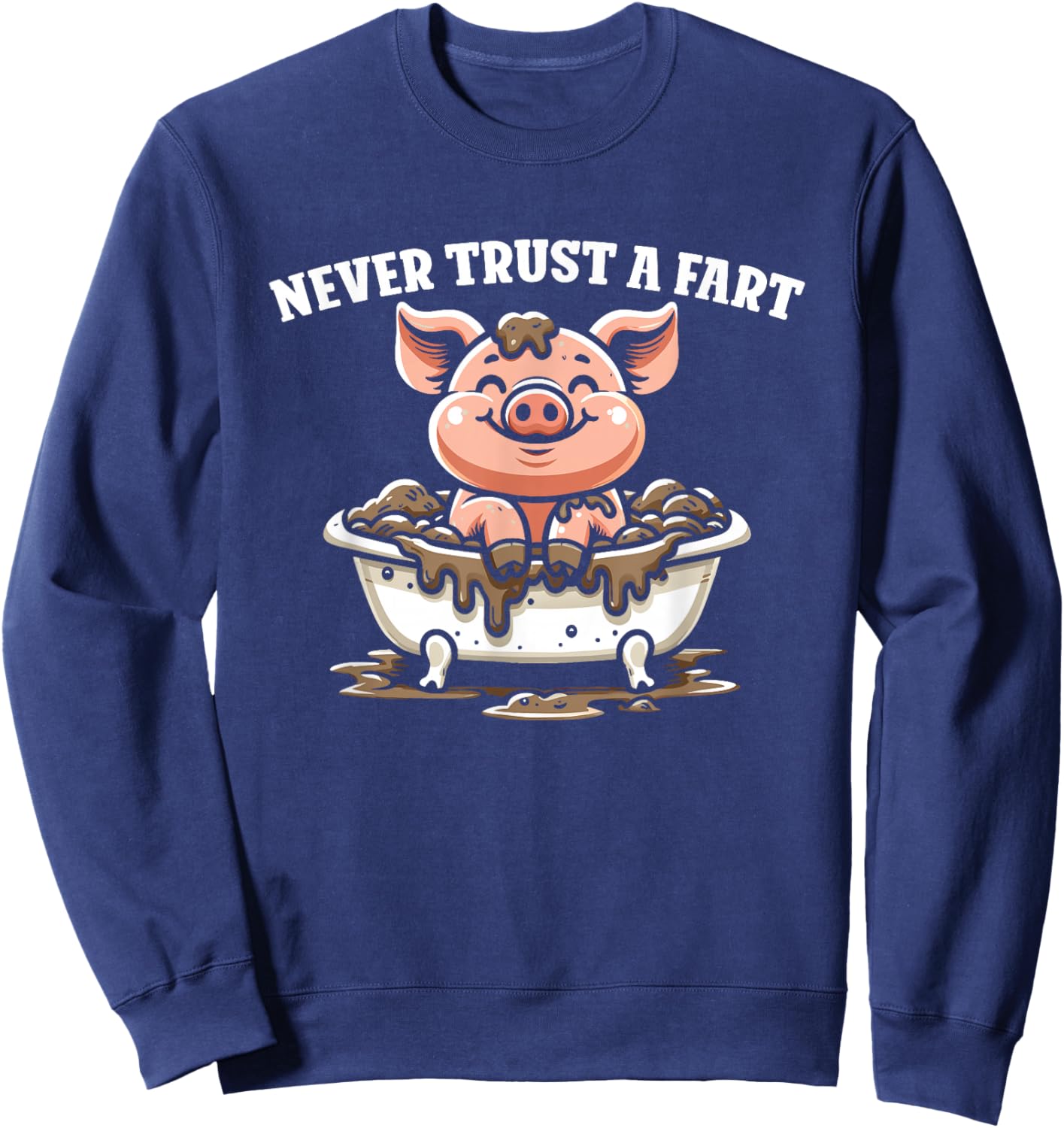 Never Trust A Fart - Funny Graphic Sarcastic Fart Humor Sweatshirt - Sweatshirt | Navy