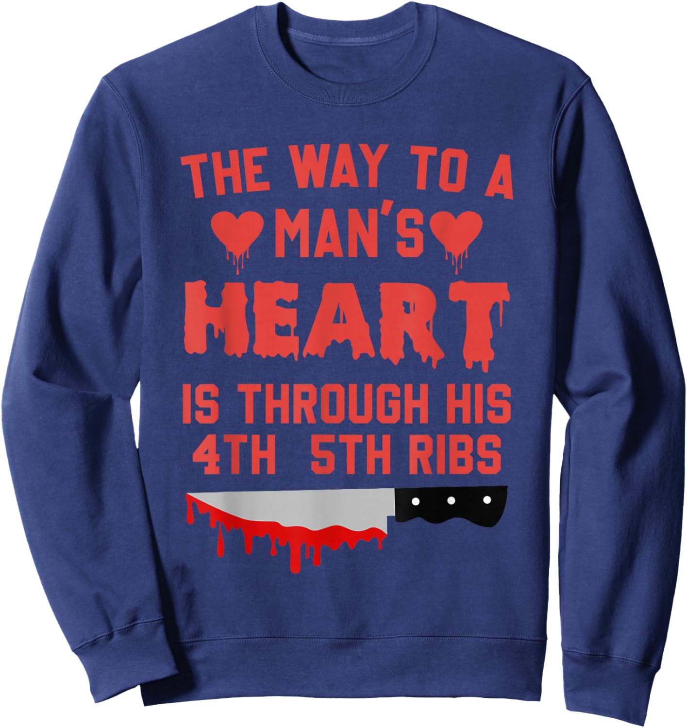 The Way To A Man's Heart Is Through His 4th & 5th Ribs Quote Sweatshirt - Sweatshirt | Navy