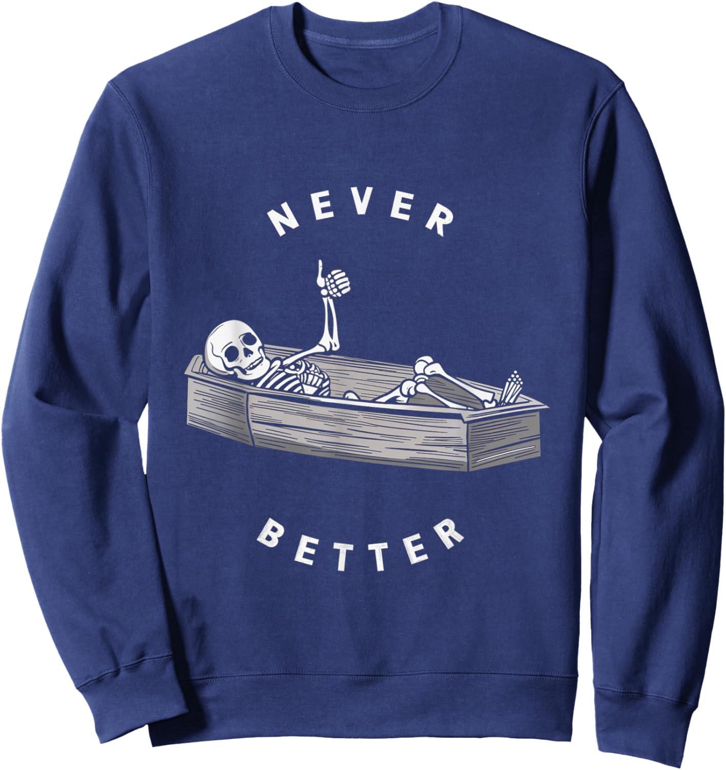 Never Better Skeleton Coffin Skull Halloween Dark Sweatshirt - Sweatshirt | Navy