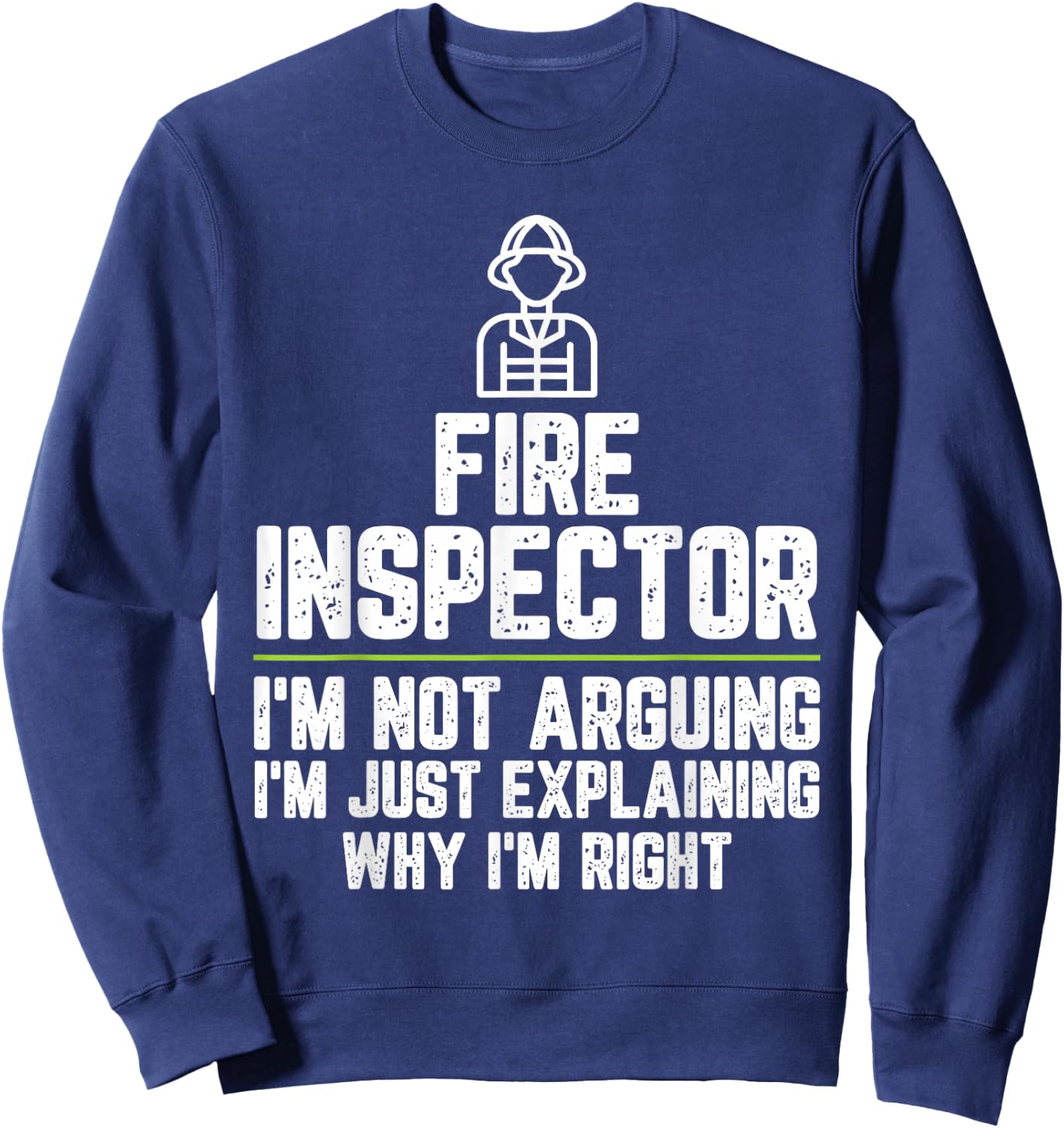 Fire inspector I'm Not Arguing I'm Just Right Sweatshirt - Sweatshirt | Navy