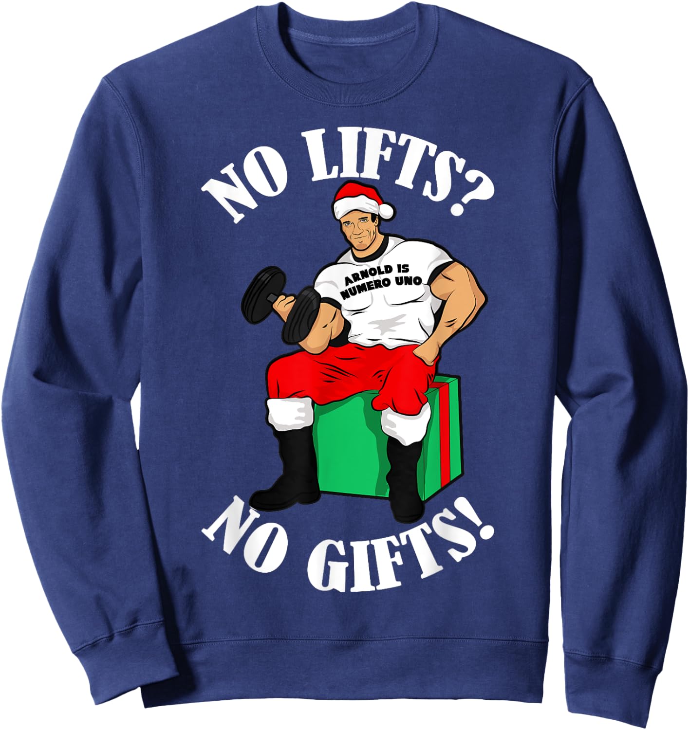Arnold Numero Uno No lifts no gifts! Christmas Shirt Sweatshirt - Sweatshirt | Navy
