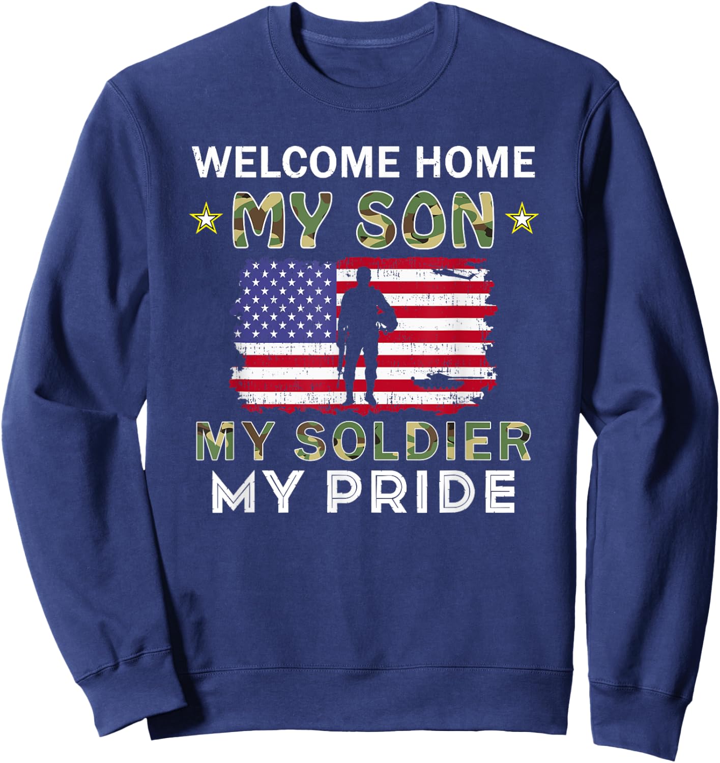 Welcome Home My Son Soldier Homecoming Reunion Army US Flag Sweatshirt - Sweatshirt | Navy
