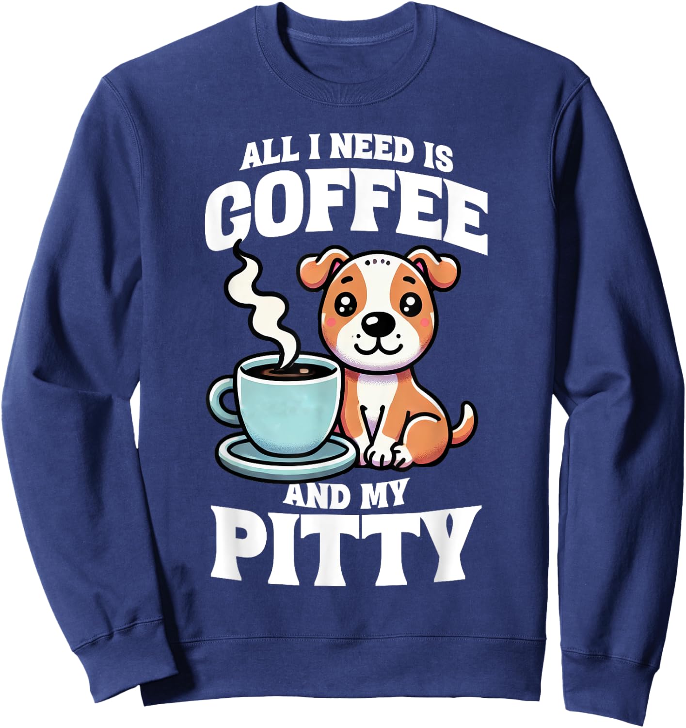 Pit Bull All I Need Is Coffee And My Pitty Dog Mom Dog Sweatshirt - Sweatshirt | Navy