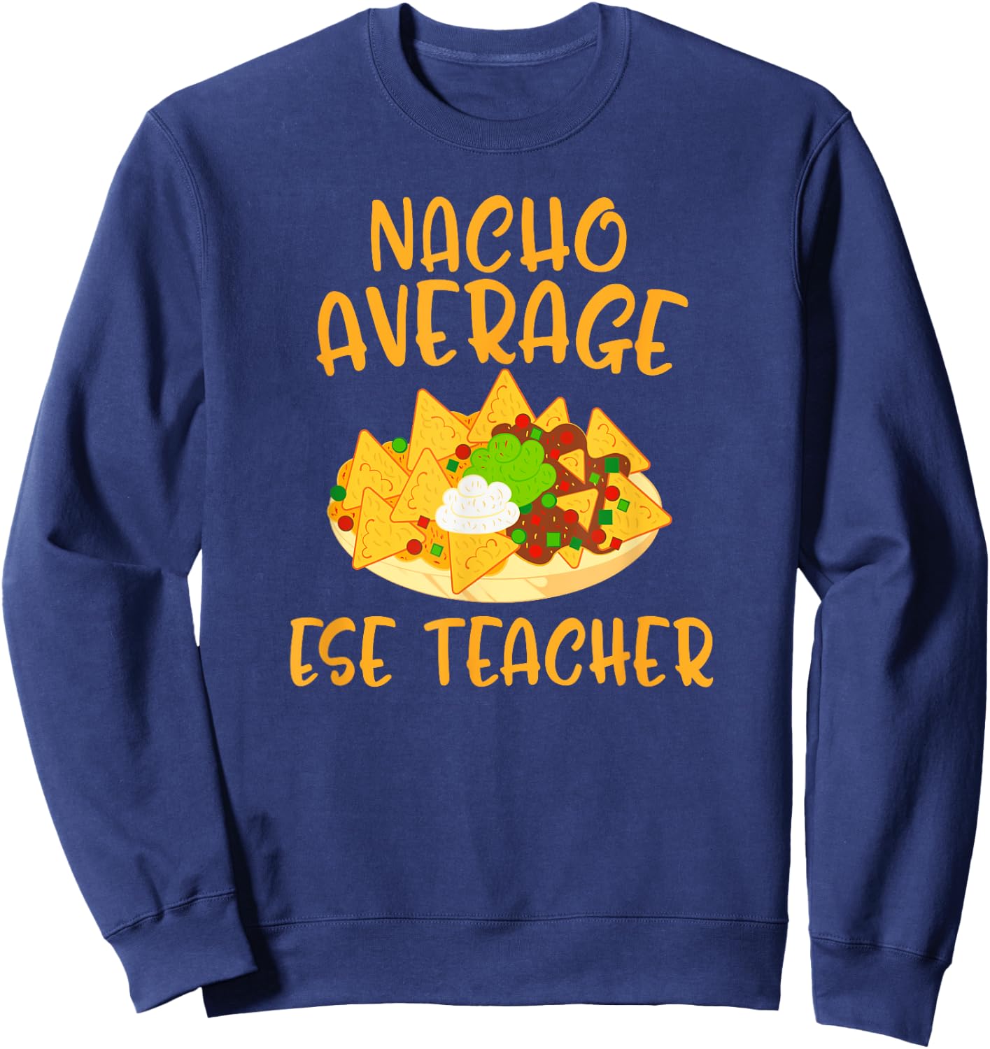 Cinco De Mayo Nacho Average Ese Teacher Mexican Fiesta Gift Men Women Kids Sweatshirt - Sweatshirt | Navy