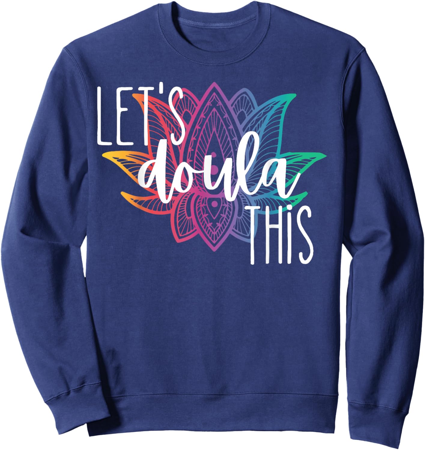 Let's Doula This Lotus Flower Pregnancy Support Labor Coach Sweatshirt - Sweatshirt | Navy