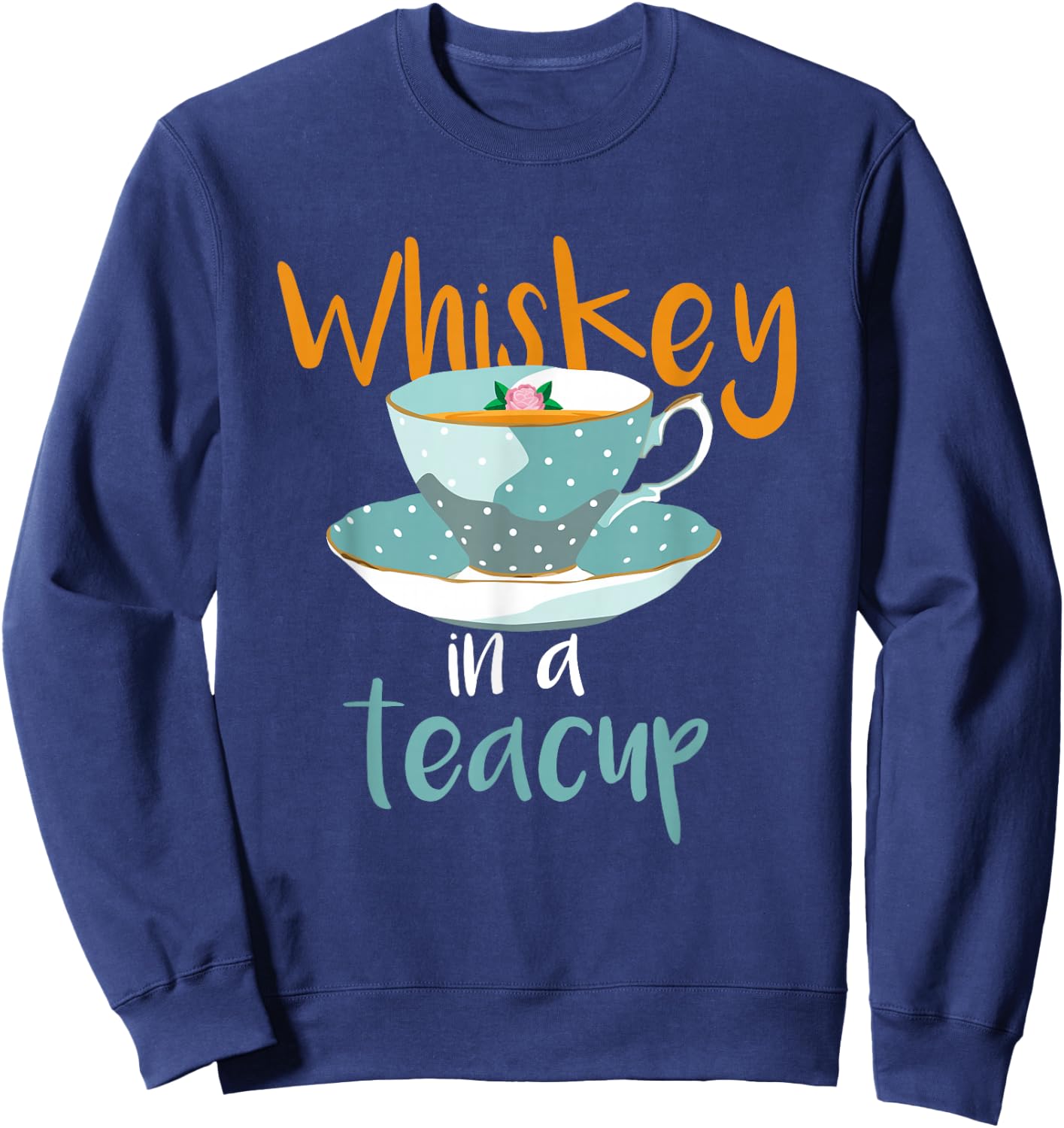 Whiskey In a Teacup Classic Country T Shirt Sweatshirt - Sweatshirt | Navy