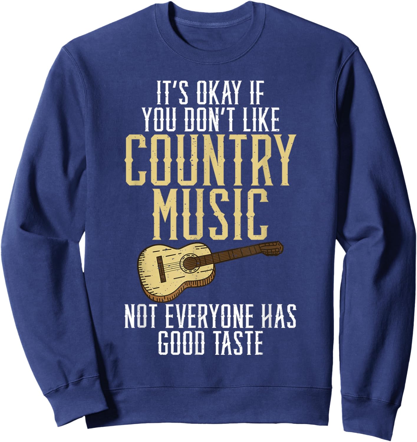 Its okay if you dont like Country Music not everyone Taste Sweatshirt - Sweatshirt | Navy