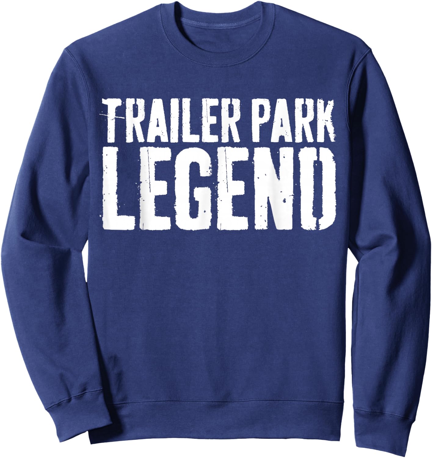 Trailer Park Legend Redneck Shirt Sweatshirt - Sweatshirt | Navy