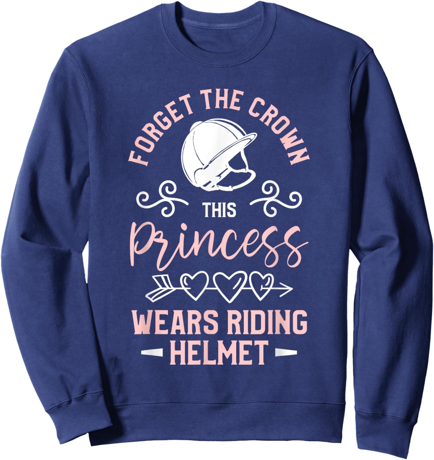 Forget The Crown This Princess Wears Riding Helmet Horseback Sweatshirt - Sweatshirt | Navy