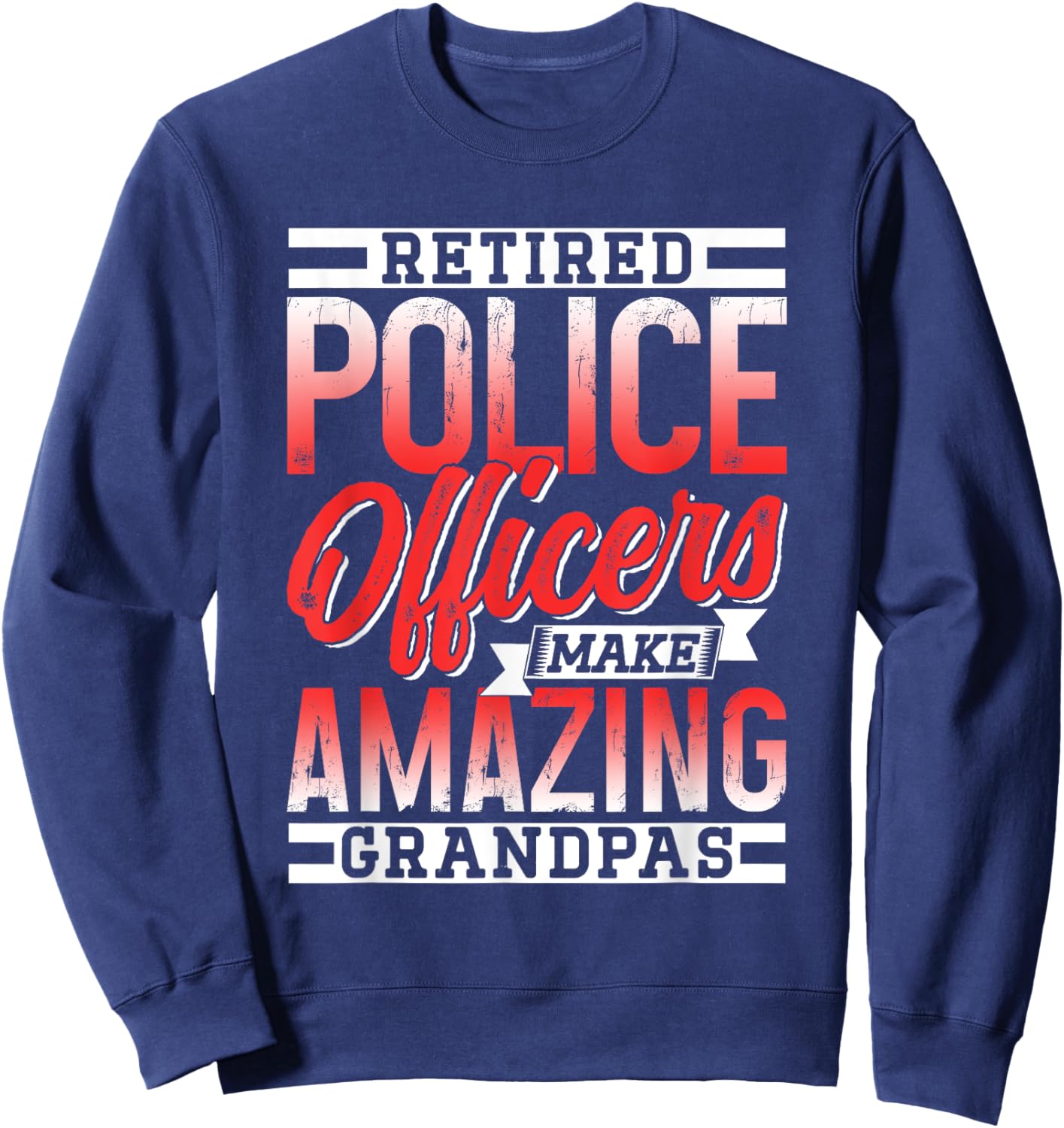 Retired Police Officers Make Amazing Grandpas Cop Retirement Sweatshirt - Sweatshirt | Navy
