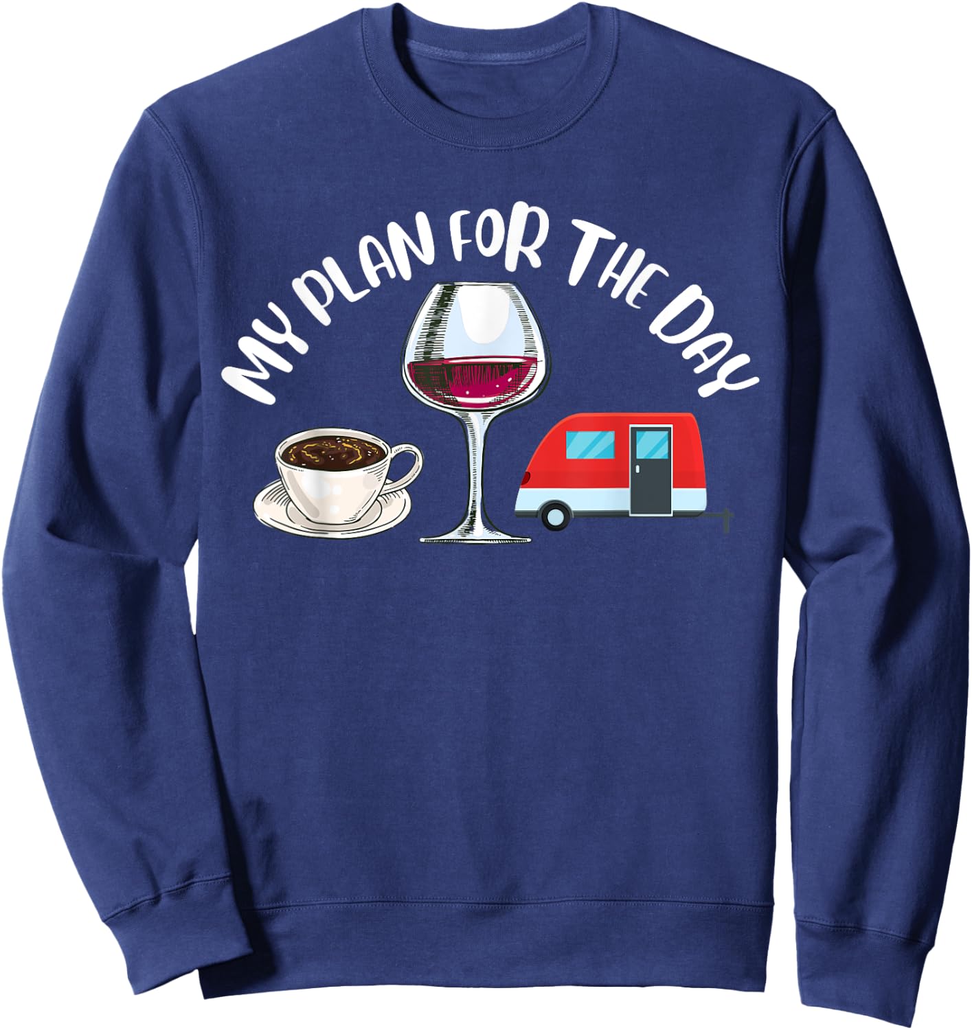 Plan For The Day Coffee Camper Wine Summer Camping Family Women Sweatshirt - Sweatshirt | Navy