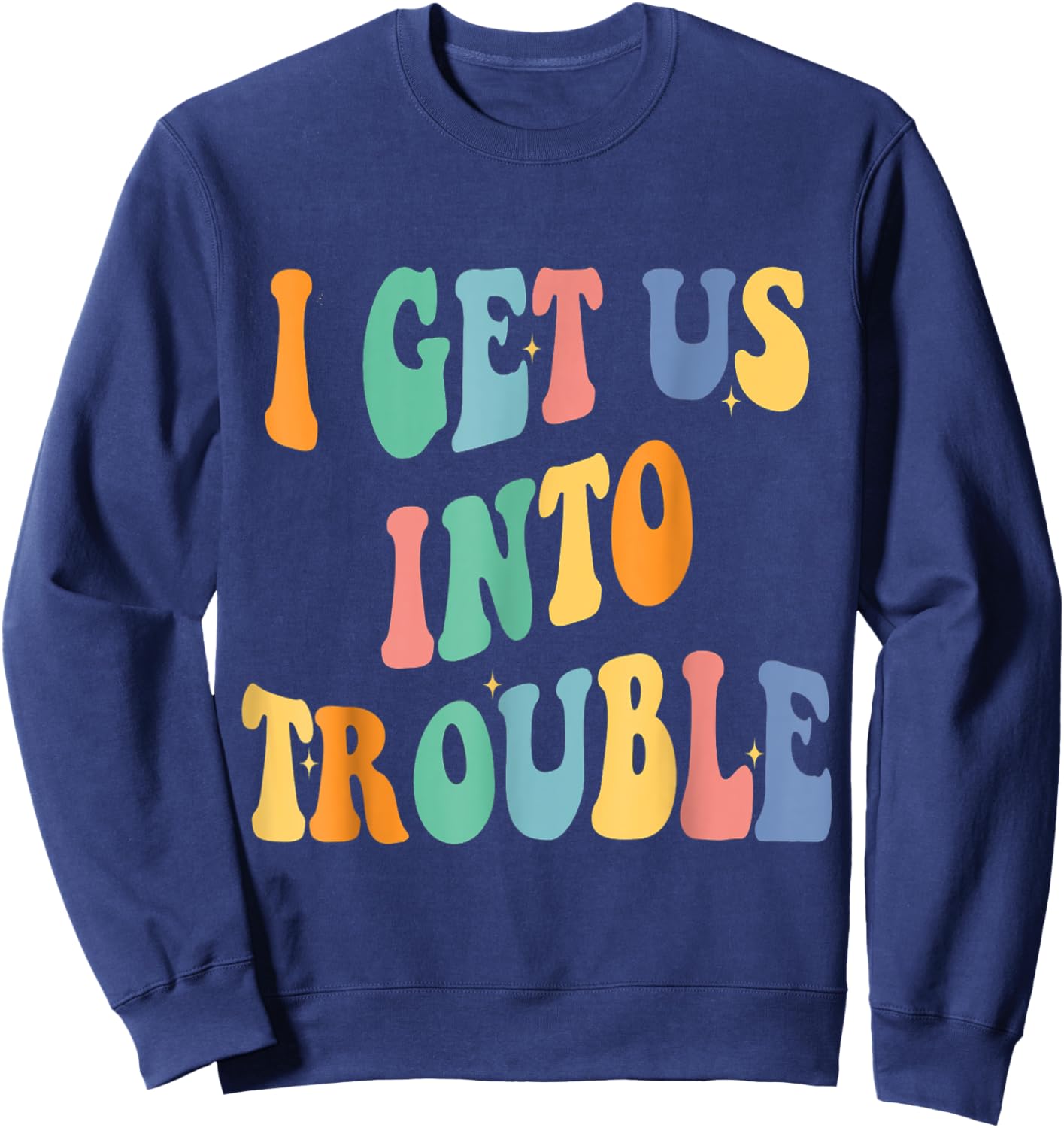 I Get Us Into Out of Trouble Set Matching Couples Women Men Sweatshirt - Sweatshirt | Navy
