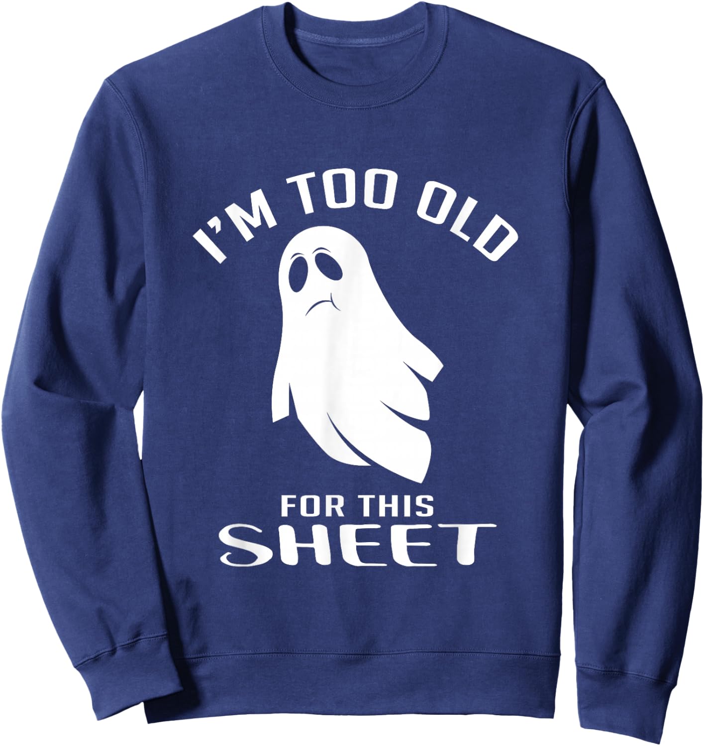Too Old For This Sheet Halloween Fan Sweatshirt - Sweatshirt | Navy