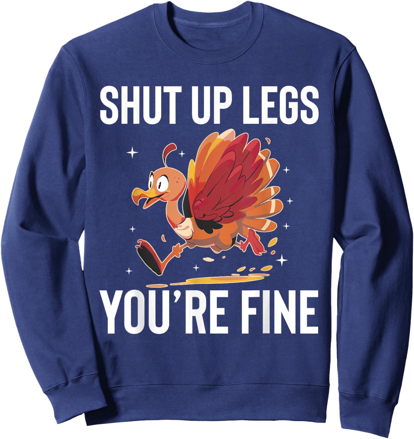 Shut Up Legs Youre Fine Turkey Trot Running Thanksgiving Sweatshirt - Sweatshirt | Navy
