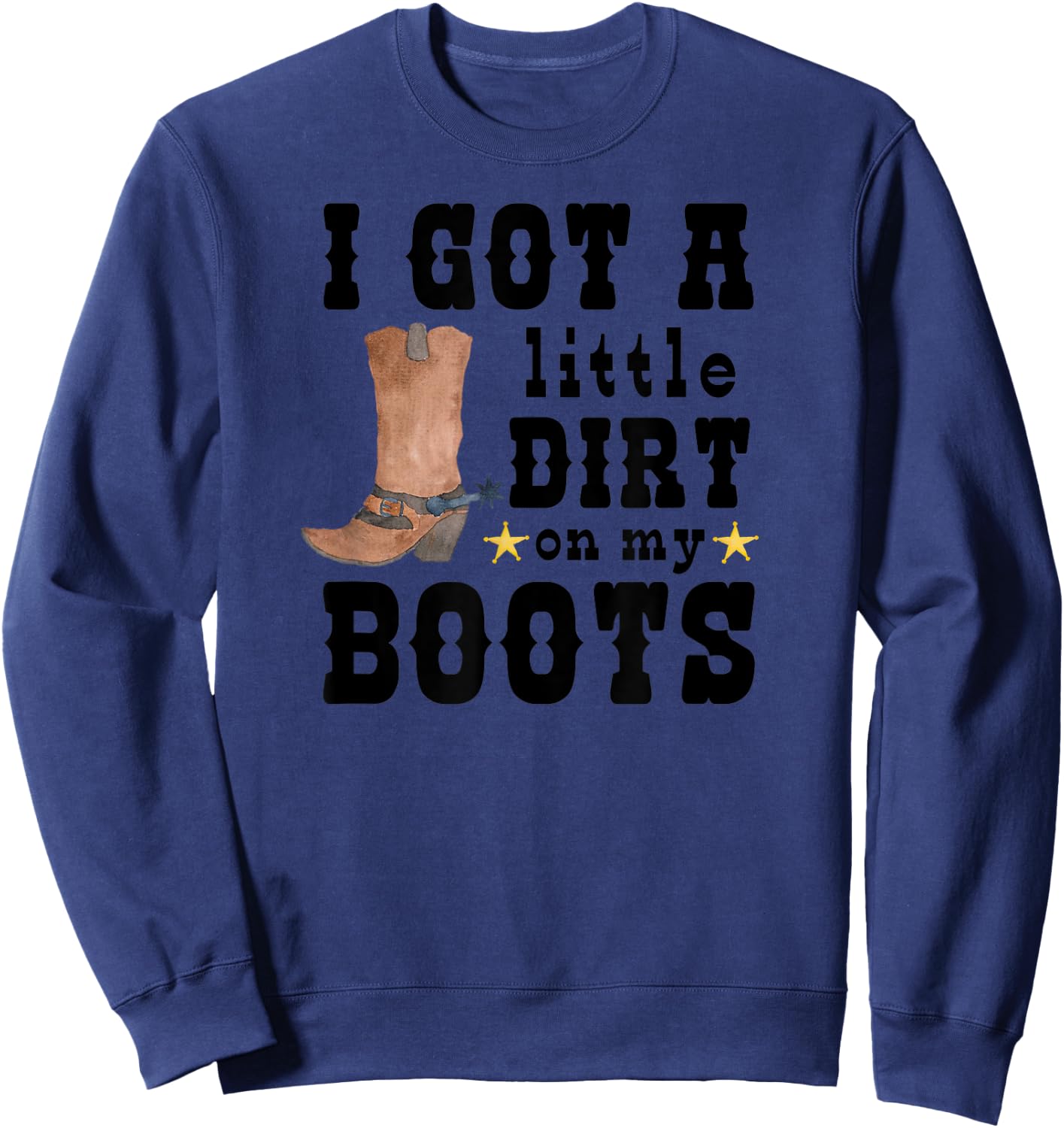 I Got A Little Dirt On My Boots Cute Country Barnyard Dance Sweatshirt - Sweatshirt | Navy