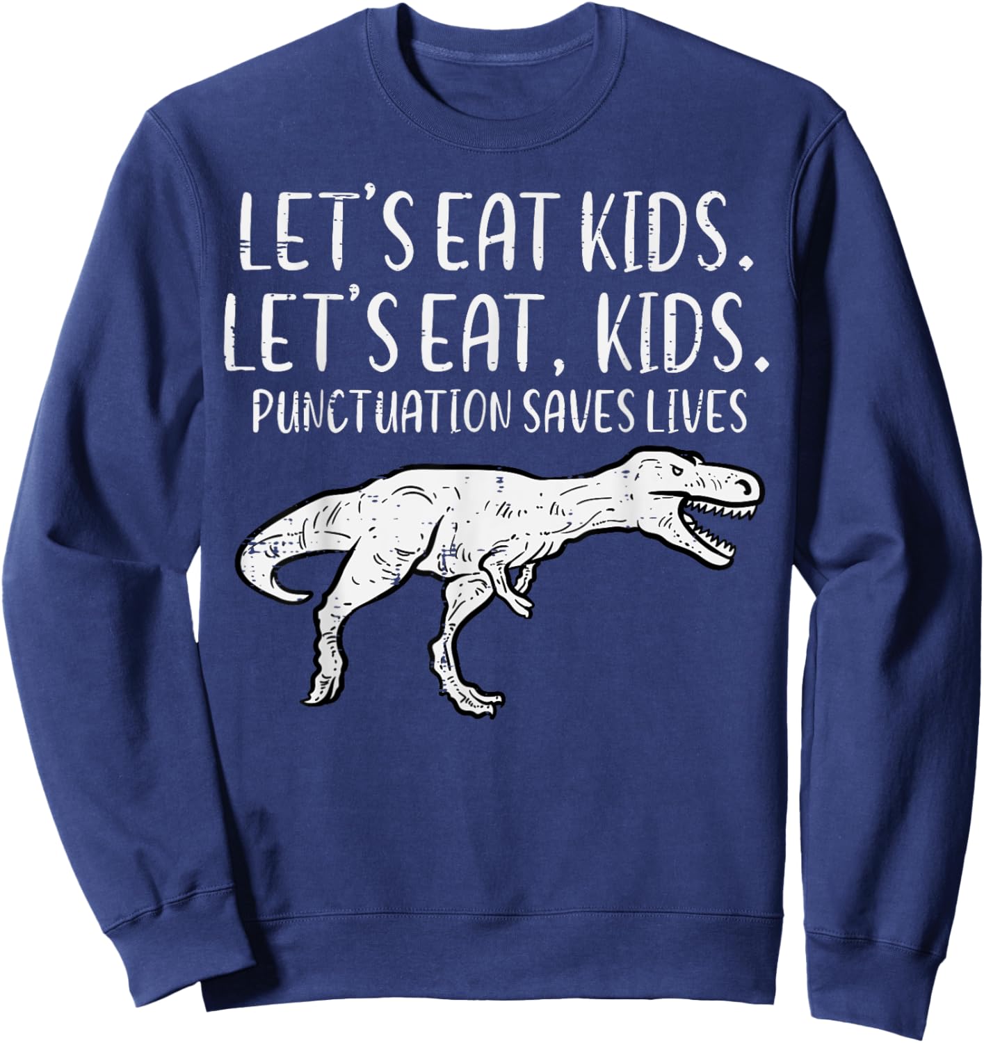 Lets Eat Kids Punctuation Saves Lives Dino Funny Teacher Men Sweatshirt - Sweatshirt | Navy