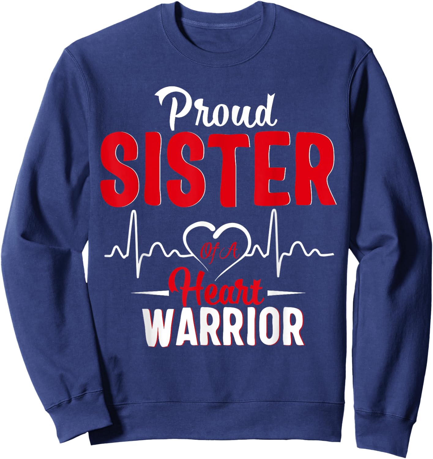Proud SISTER of a Heart Warrior CHD Awareness shirt gift Sweatshirt - Sweatshirt | Navy