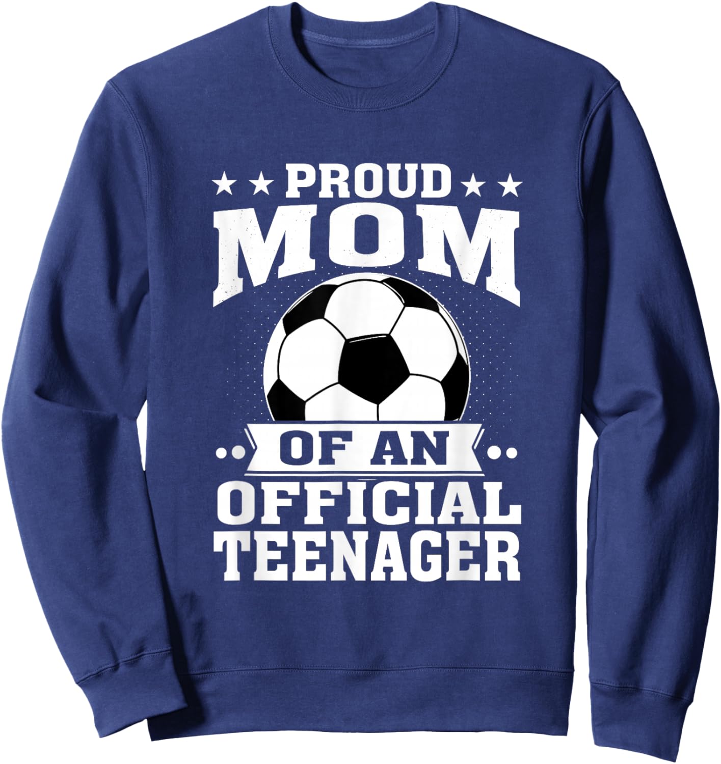Proud Mom of an Official Teenager 13th Birthday Soccer Sweatshirt - Sweatshirt | Navy