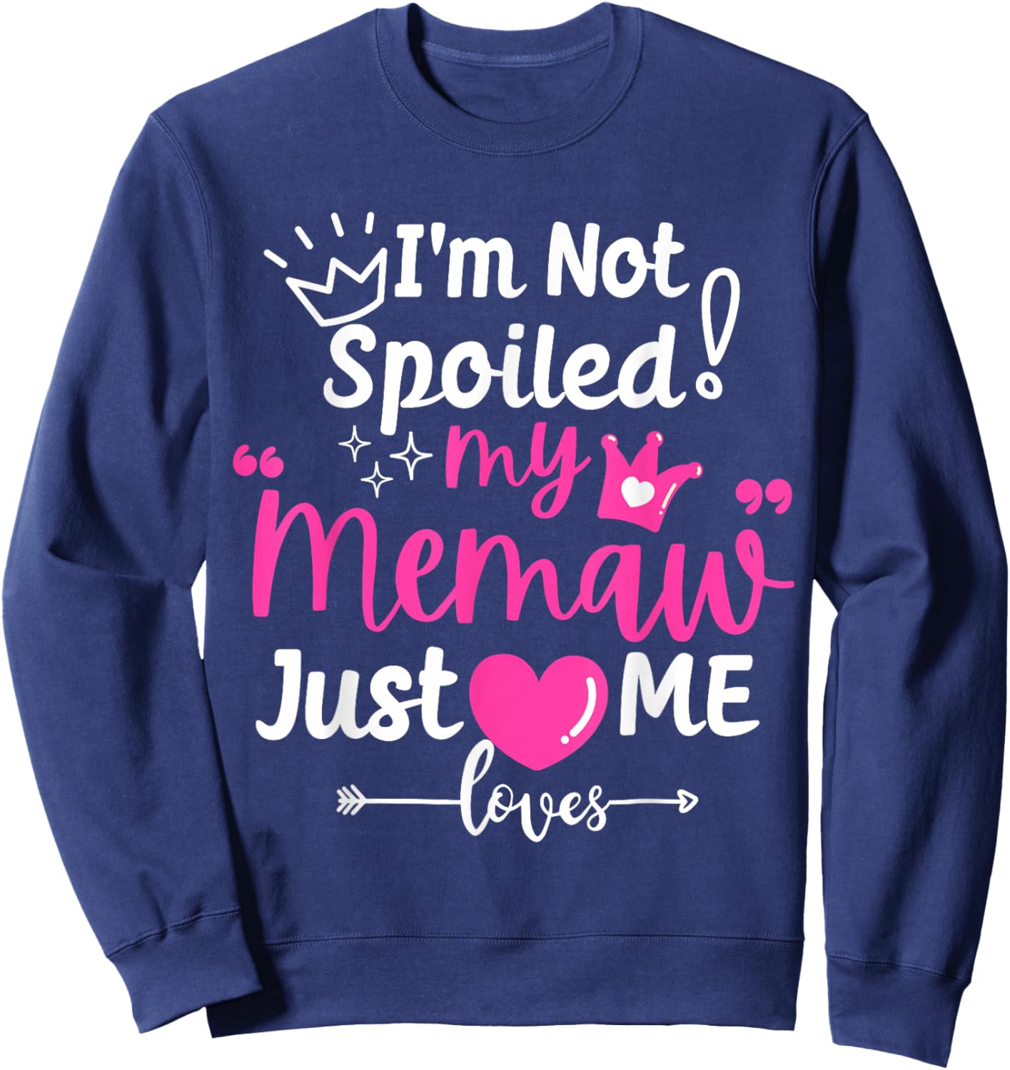 I'm Not Spoiled My Memaw Just Loves Me a Team Girls Matching Sweatshirt - Sweatshirt | Navy