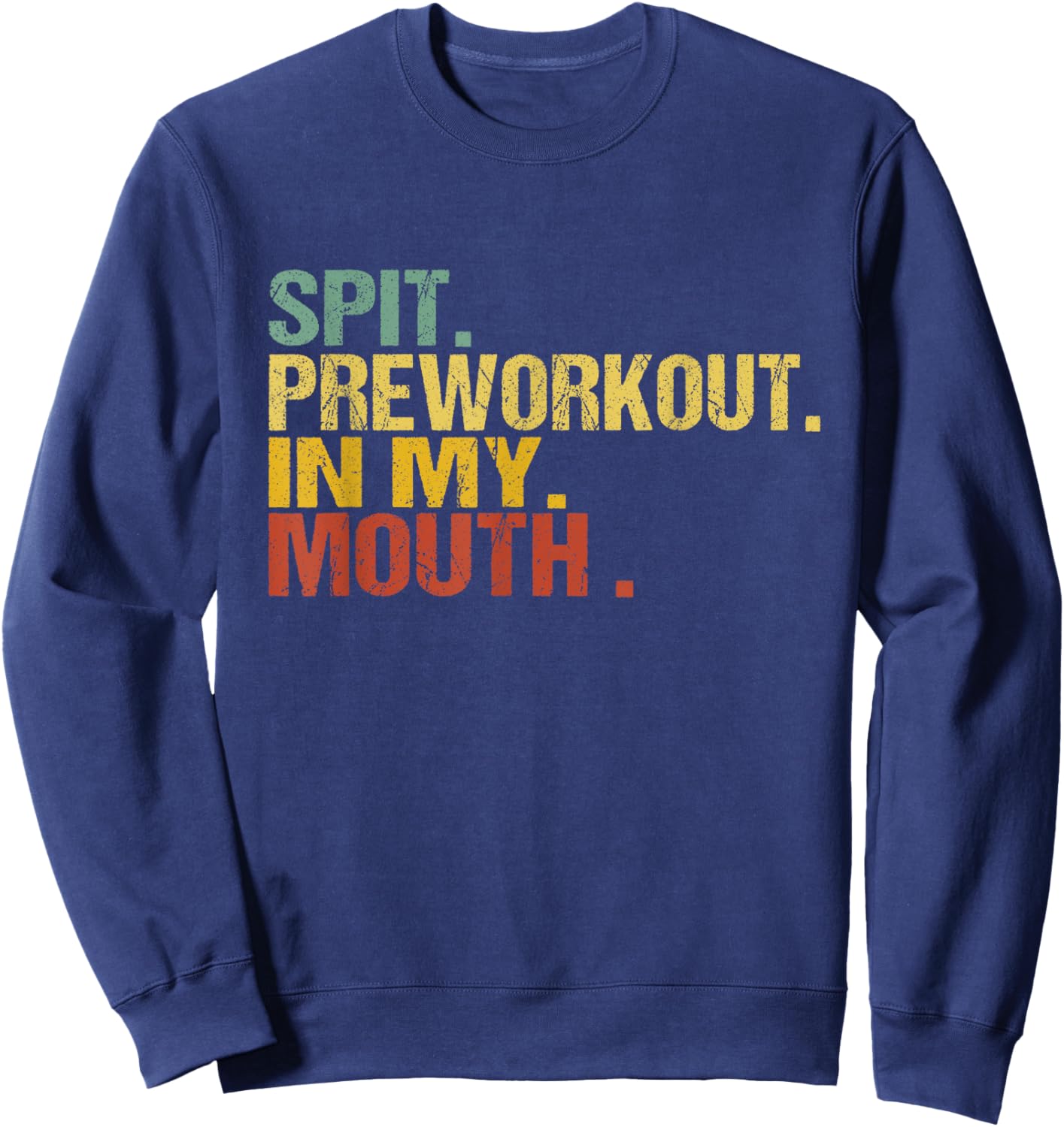 Spit Preworkout In My Mouth Vintage Distressed Funny Gym Sweatshirt - Sweatshirt | Navy
