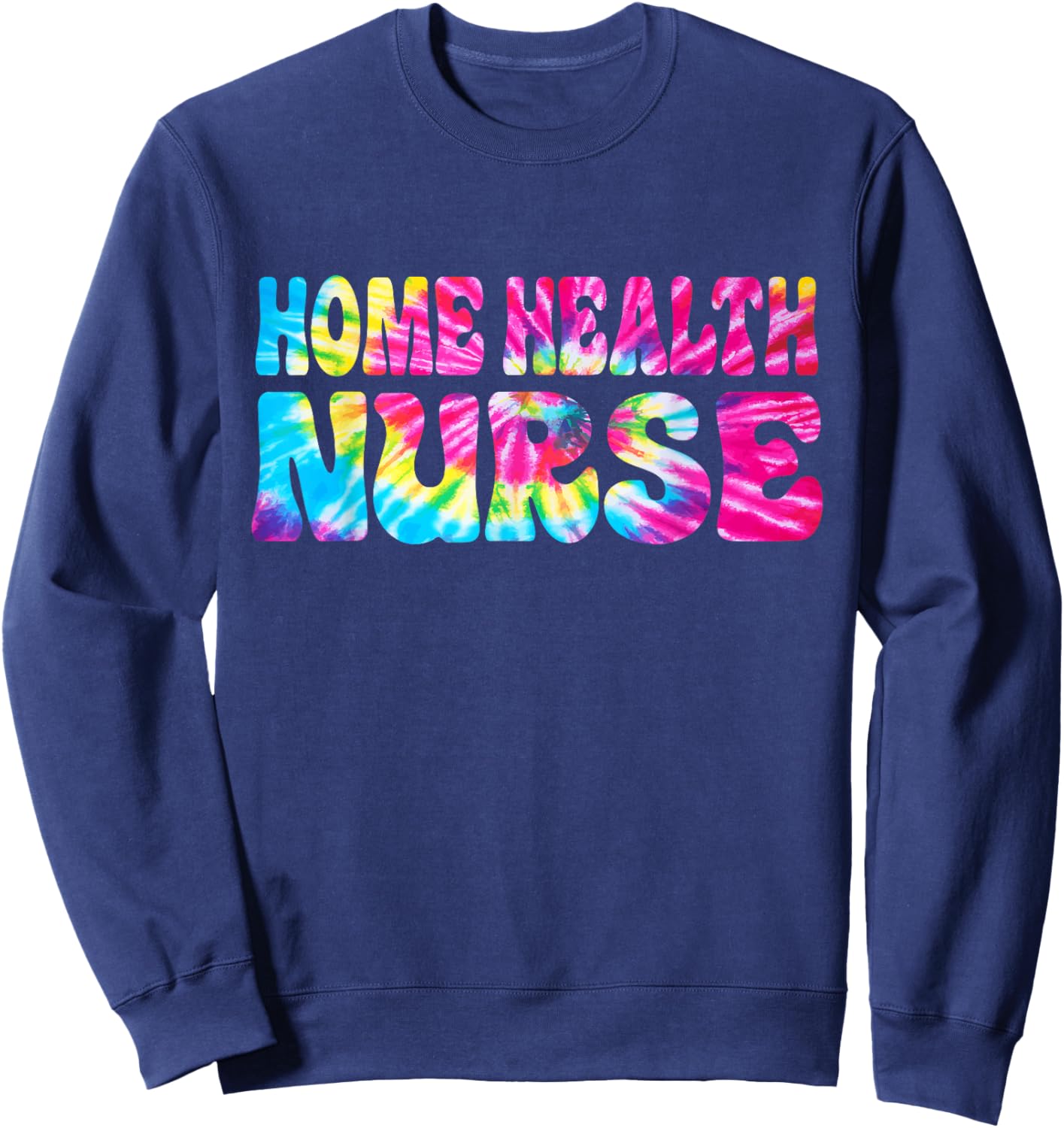Home health Nurse Tie Dye Home health care Nursing Sweatshirt - Sweatshirt | Navy