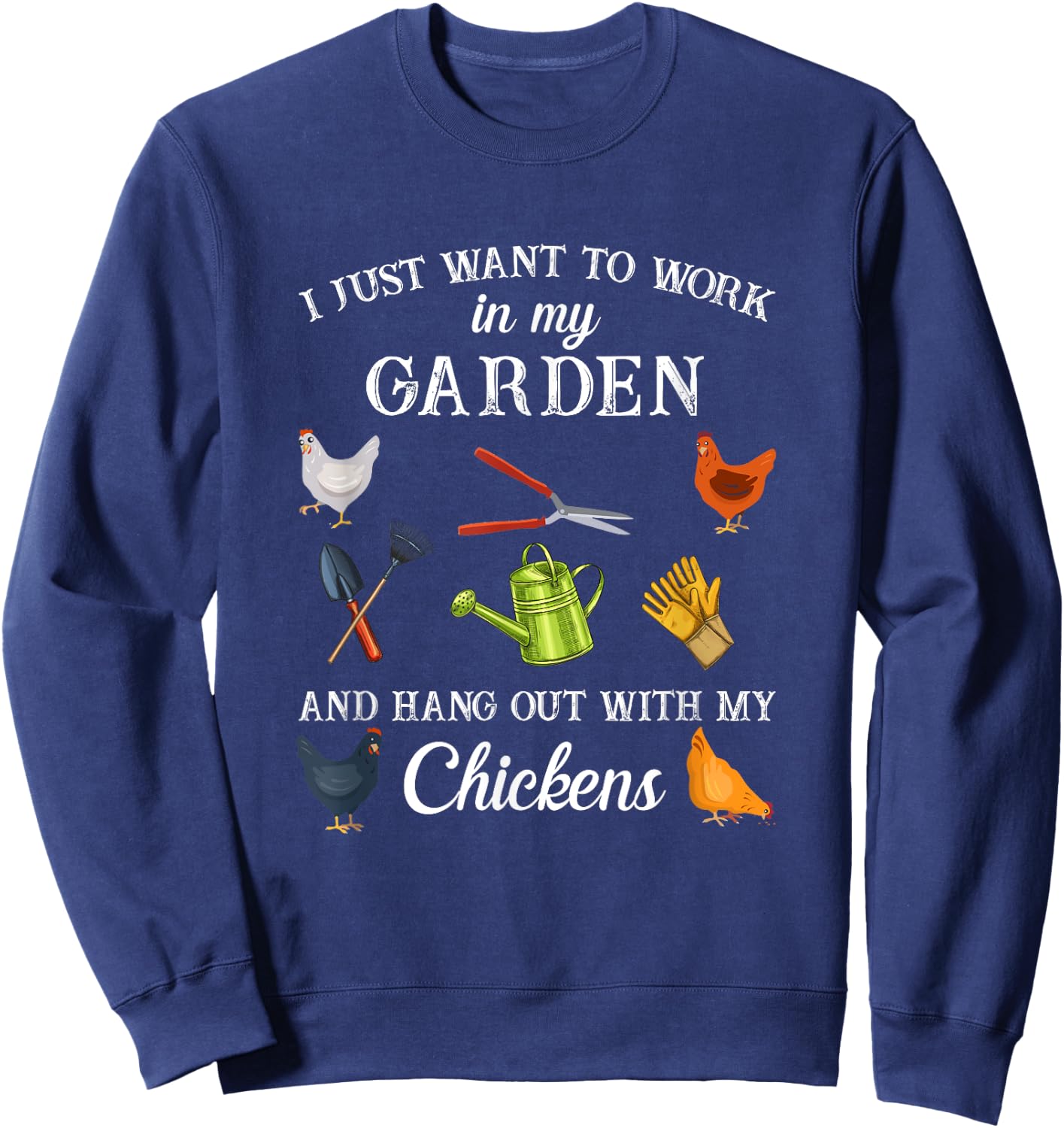 Work in my garden hangout with my chickens funny gardening Sweatshirt - Sweatshirt | Navy