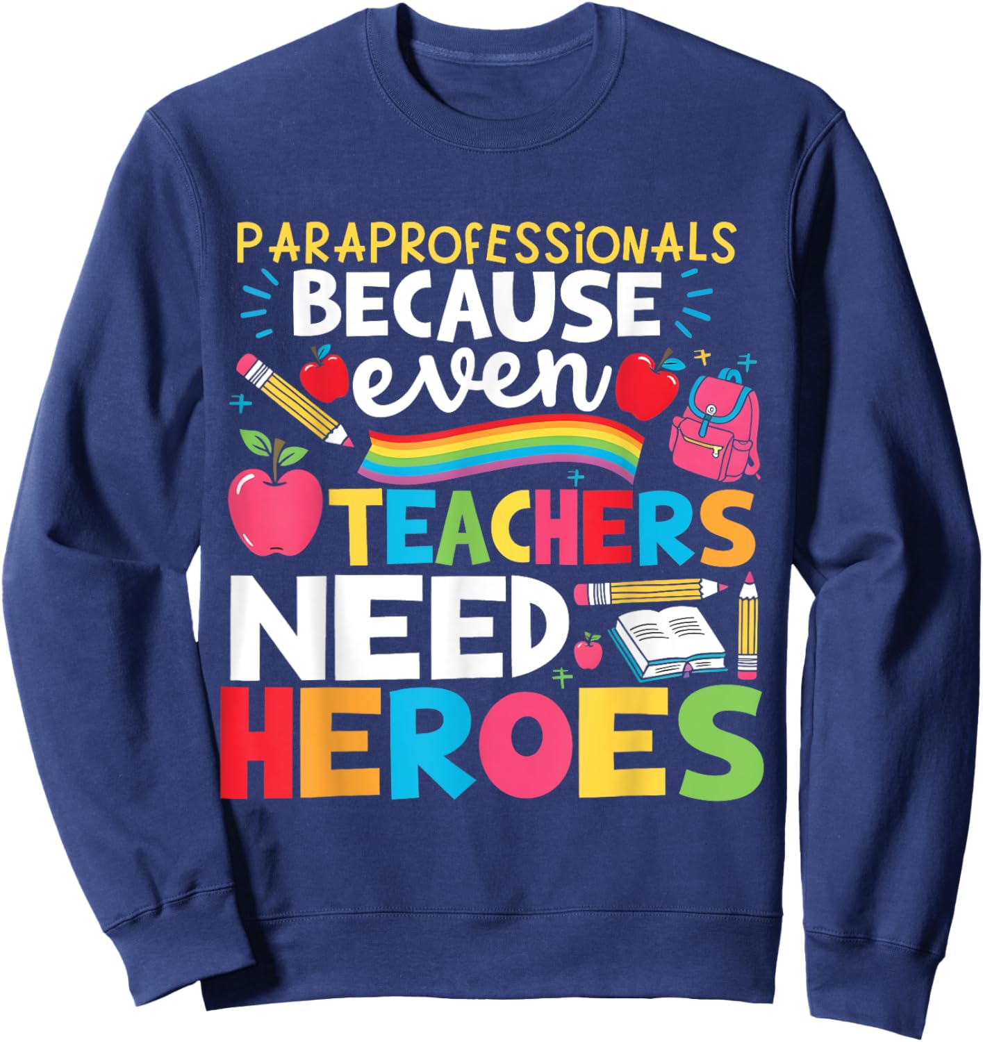 Paraprofessionals Because Even Teachers Need Heroes School Sweatshirt - Sweatshirt | Navy