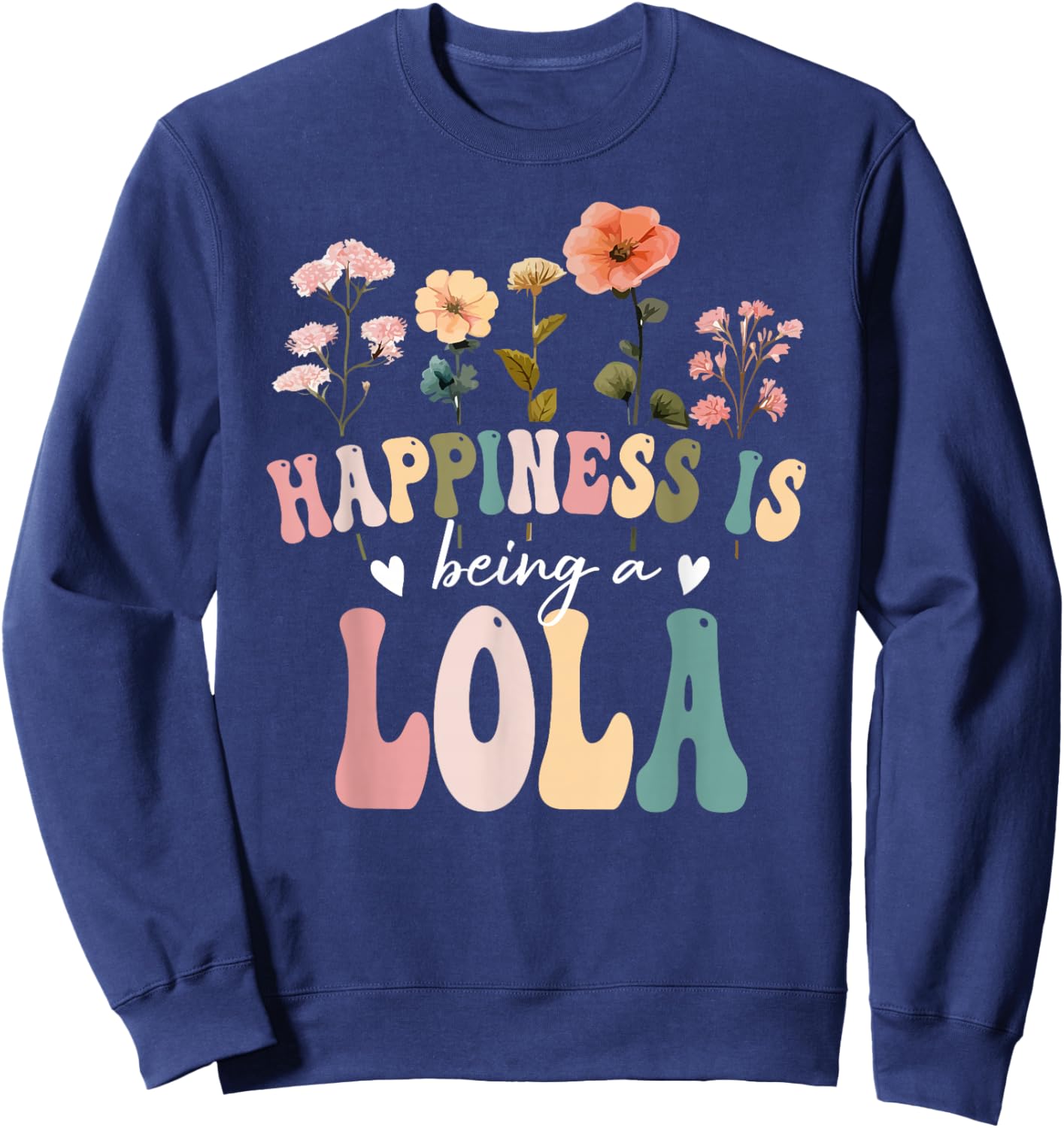 Happiness is Being a Lola Floral Design Lola Mother's Day Sweatshirt - Sweatshirt | Navy