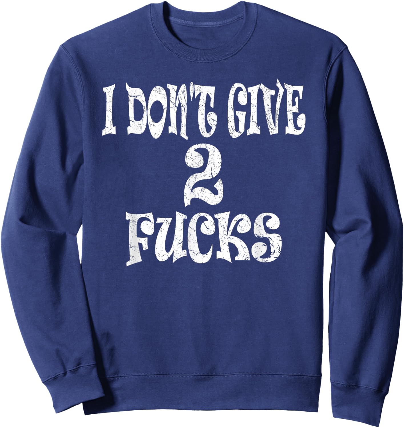 Sarcasm Shirt, Funny I Don't Give 2 Fucks Sweatshirt - Sweatshirt | Navy