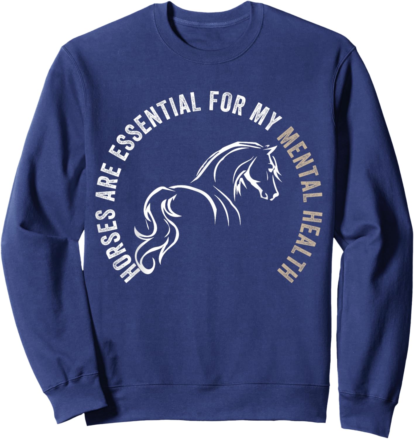Horses Are Essential For My Mental Health For Horses Owner Sweatshirt - Sweatshirt | Navy