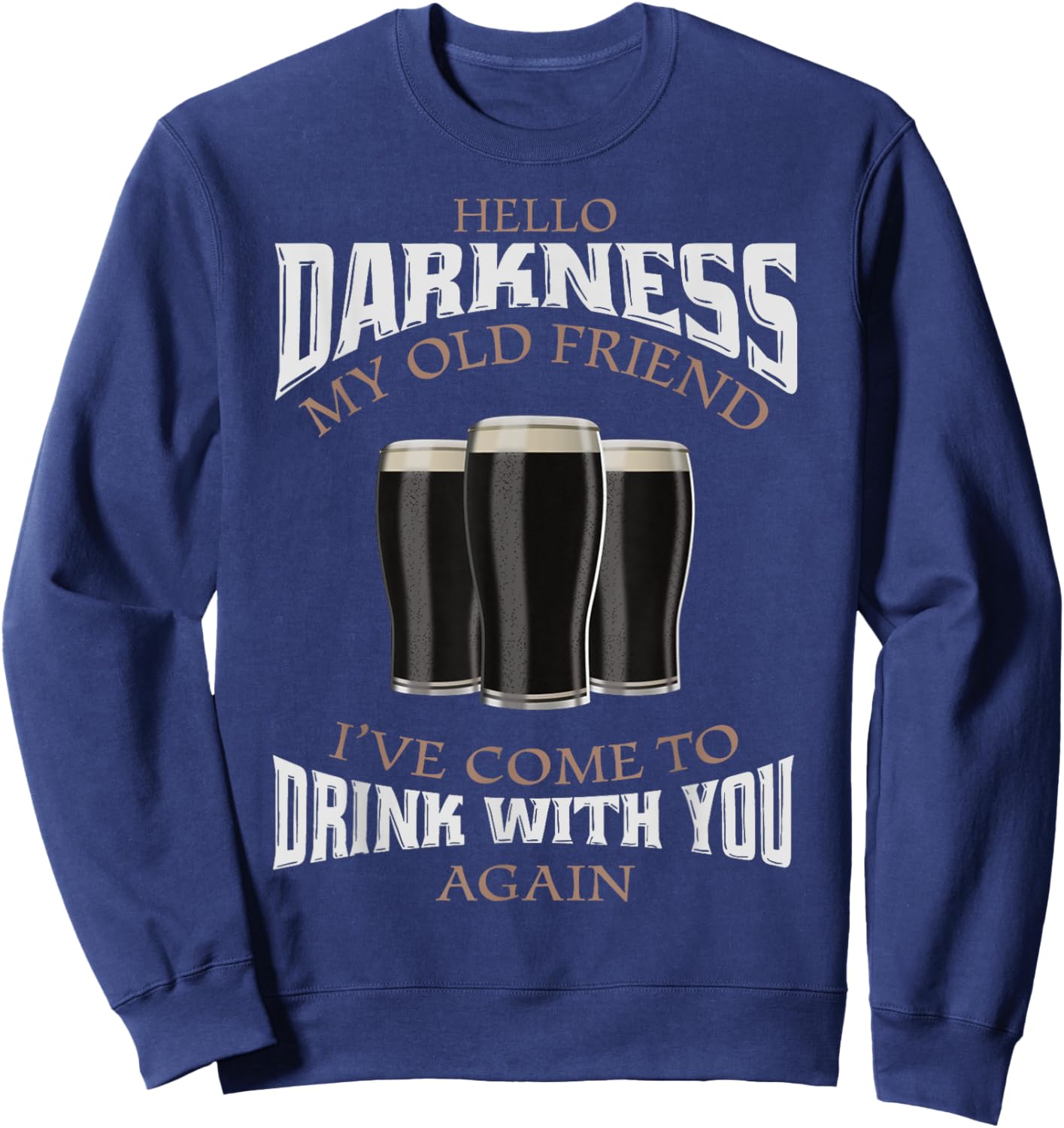 Hello Darkness My Old Friend I've Come To Drink Beer Lover Sweatshirt - Sweatshirt | Navy
