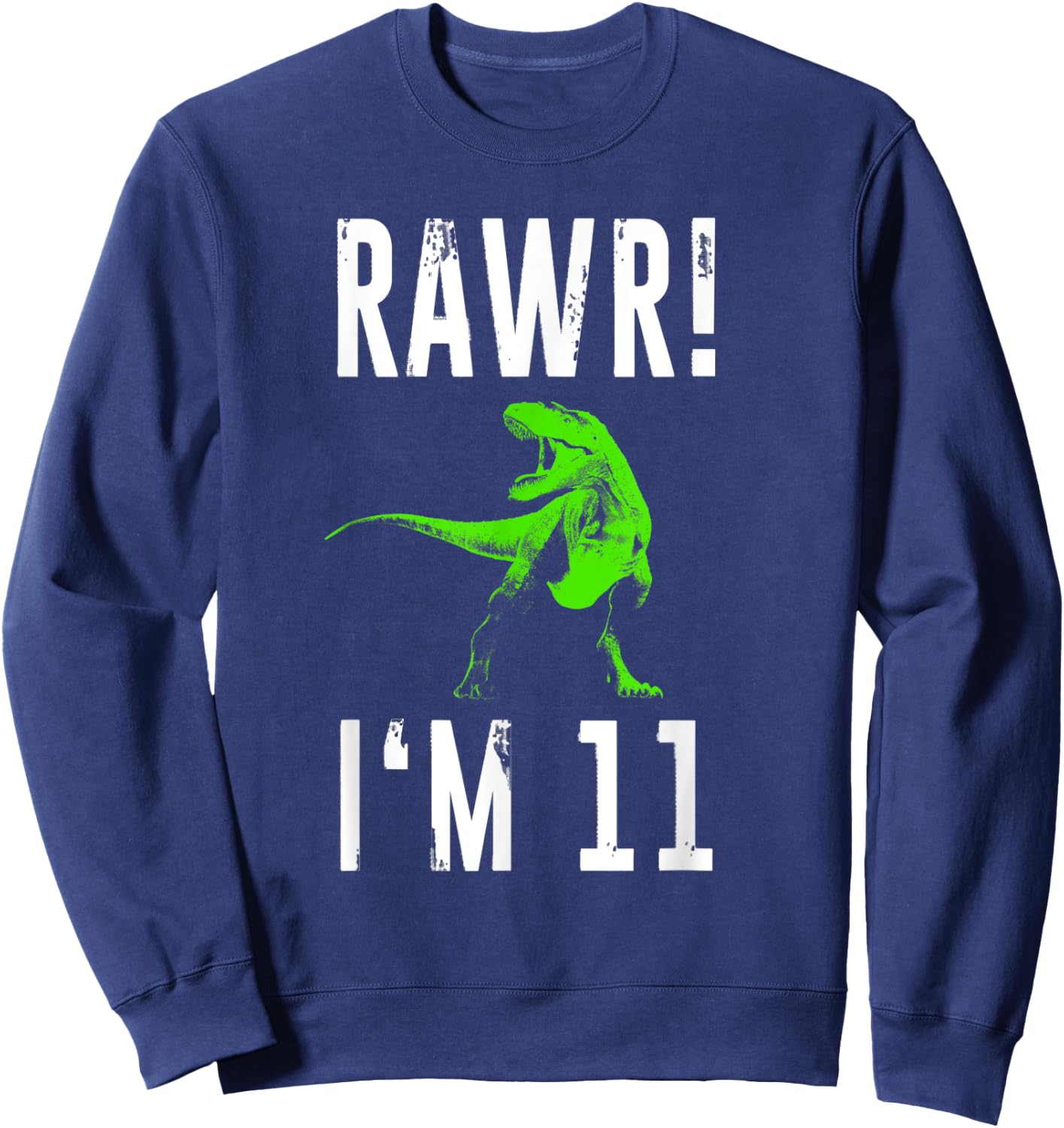 Eleven Year Old Dinosaur | 11th Birthday Rawr I'm 11 Shirt Sweatshirt - Sweatshirt | Navy