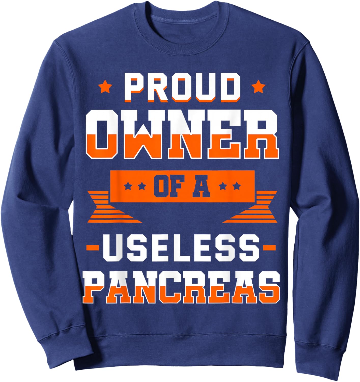 Proud Owner Of A Useless Pancreas Shirt Diabetes Gift Sweatshirt - Sweatshirt | Navy