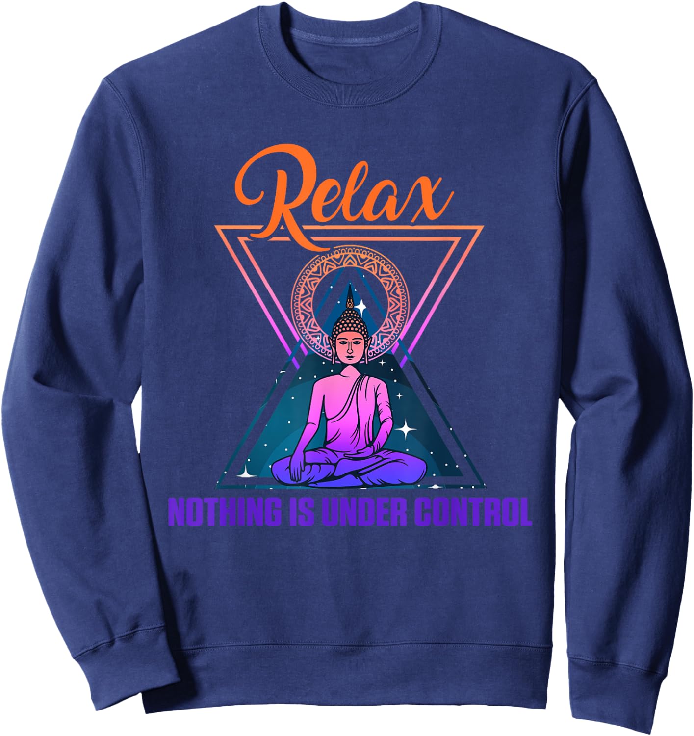 Relax Nothing Under Control Yoga Zen Buddha Gift Sweatshirt - Sweatshirt | Navy