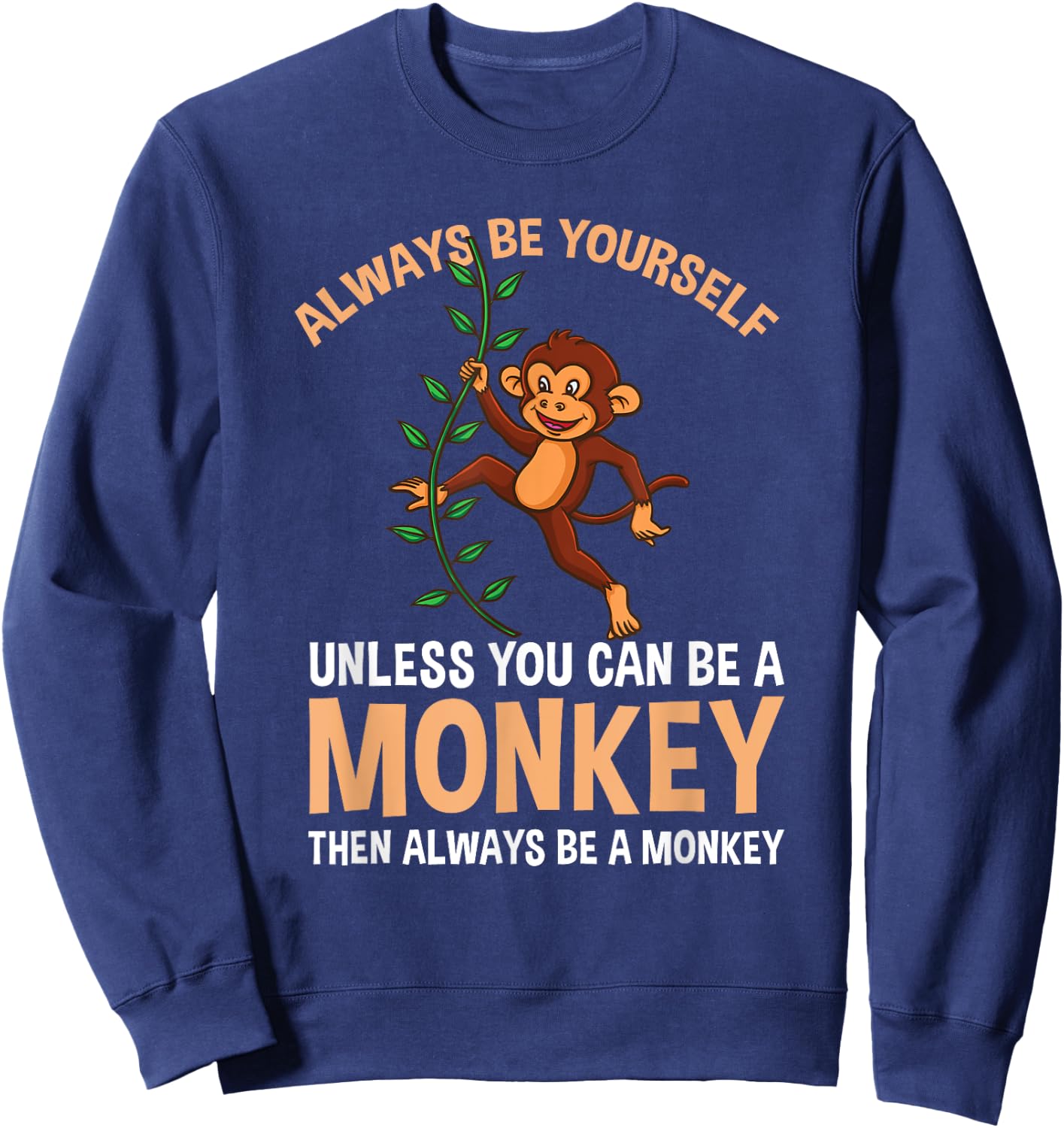 Always Be Yourself Unless You Can Be A Monkey Sweatshirt - Sweatshirt | Navy