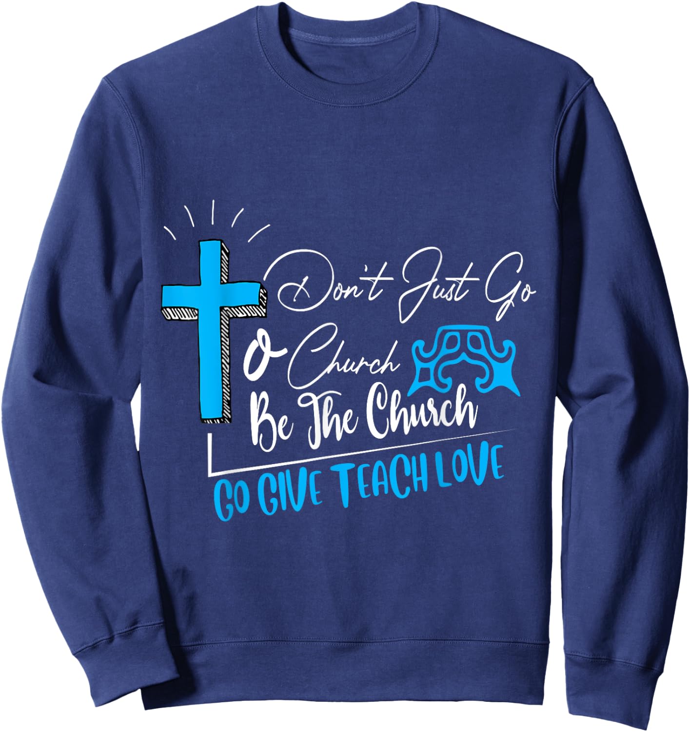 Don't just go to church be the church favorite gift Sweatshirt - Sweatshirt | Navy