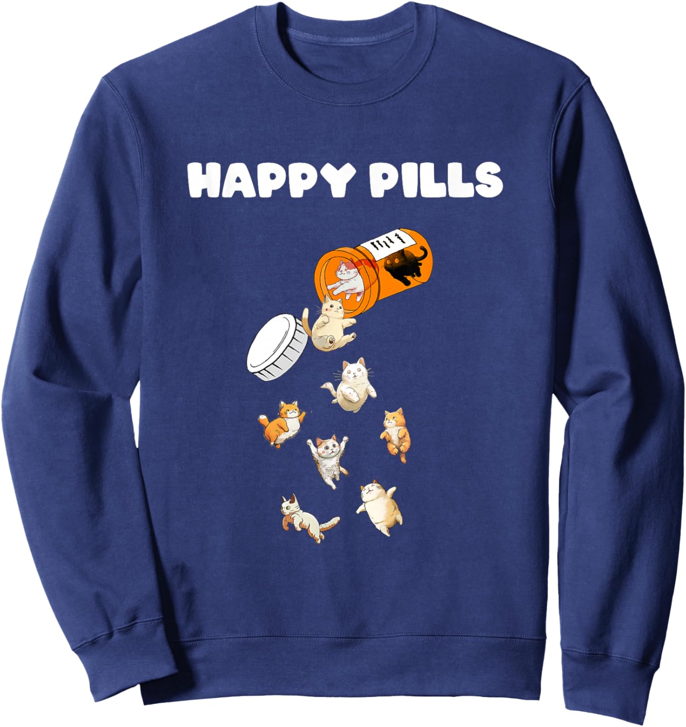 Cat Happy Pills Cats Cute Kitten Pill Bottle Medicine Fun Men Women Sweatshirt - Sweatshirt | Navy